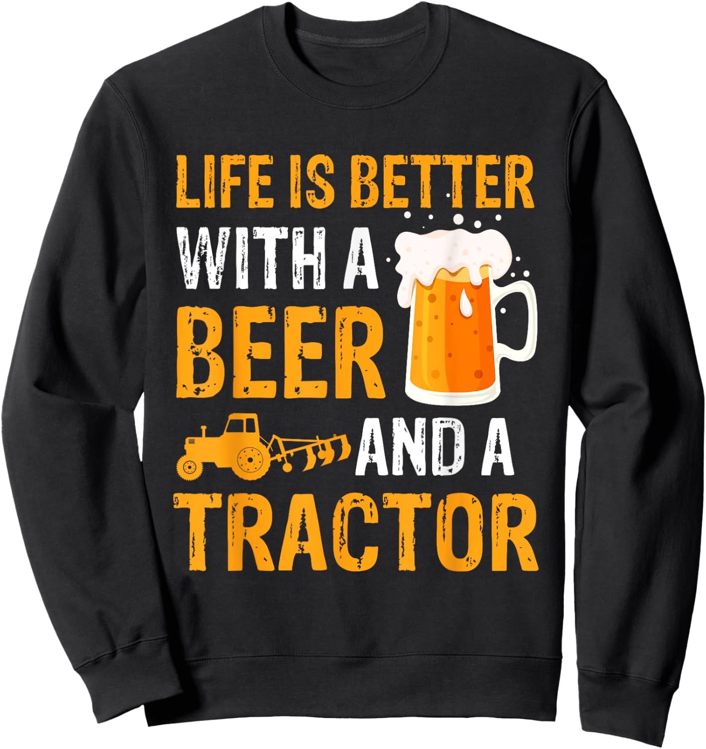 Life Is Better With a Beer a Tractor Drinking Gifts Sweatshirt - Sweatshirt | Black