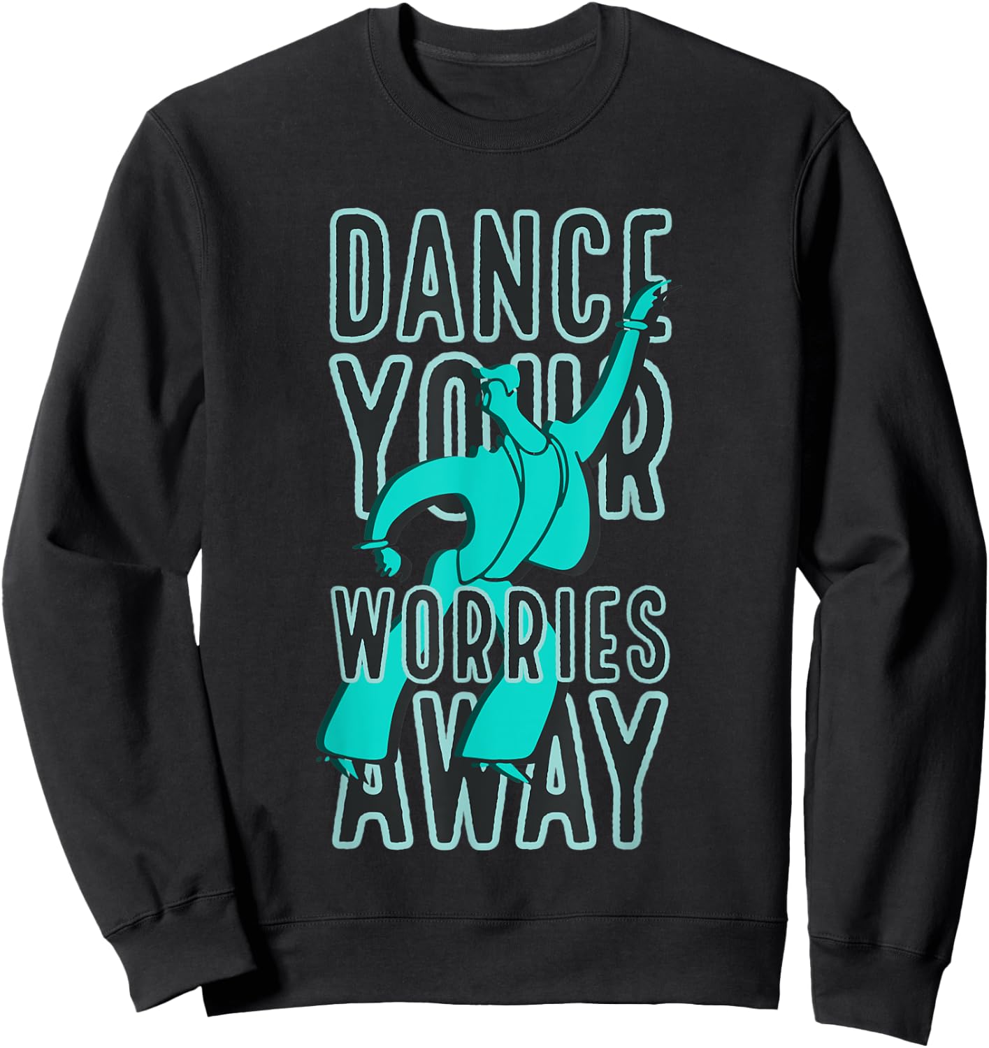 Dance Your Worries Away Motivational Sweatshirt - Sweatshirt | Black