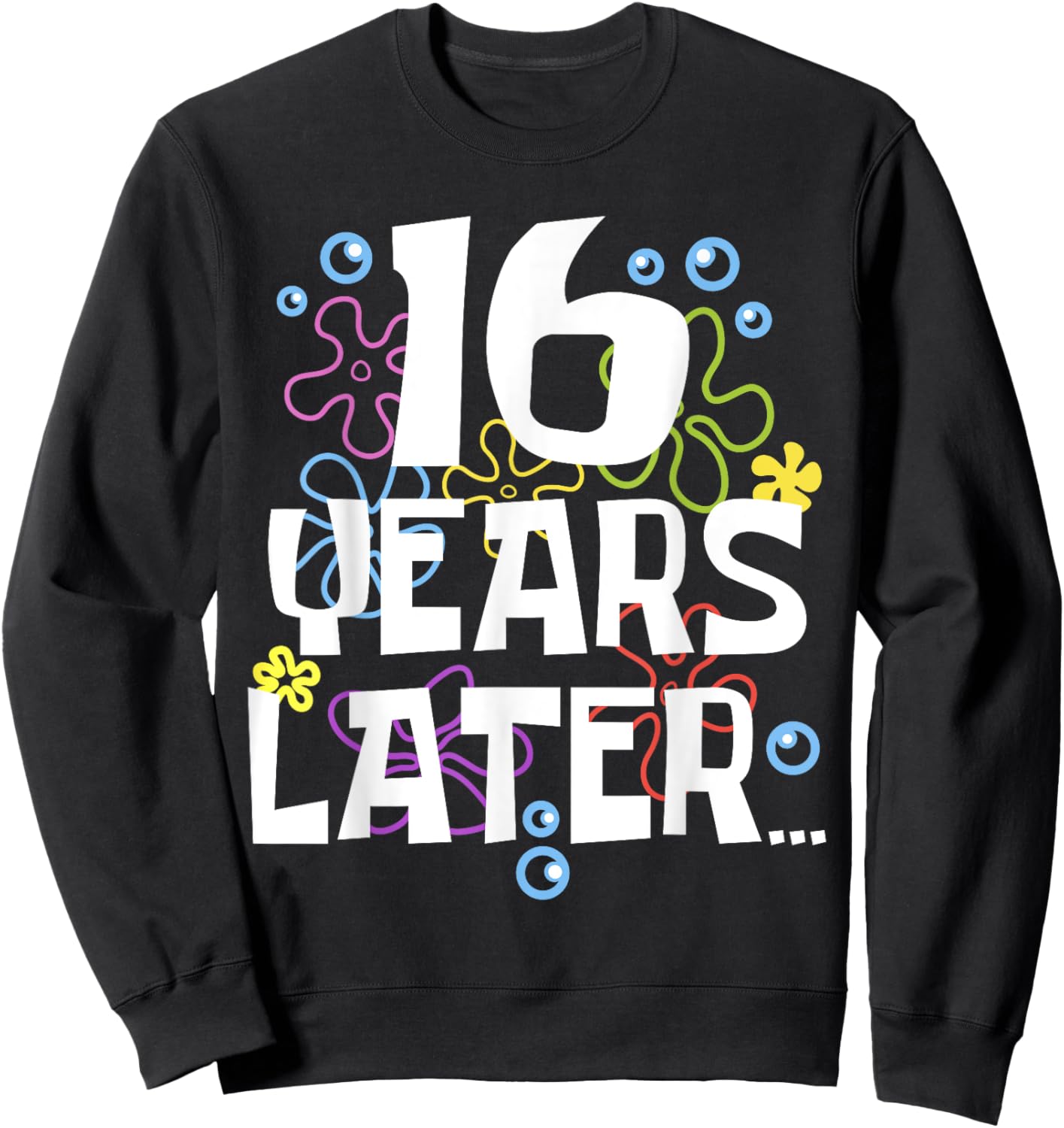 16YEARS LATER SIXTEEN 16 year Old Birthday Gifts Girls Boy Sweatshirt - Sweatshirt | Black