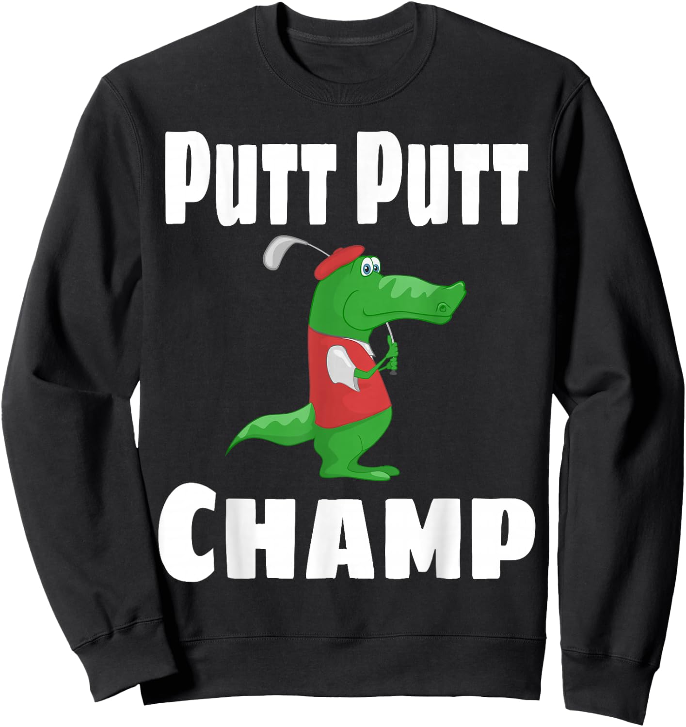 Funny Putt Putt Champ Mini Golf Champion Alligator Golfer Sweatshirt - Sweatshirt | Black