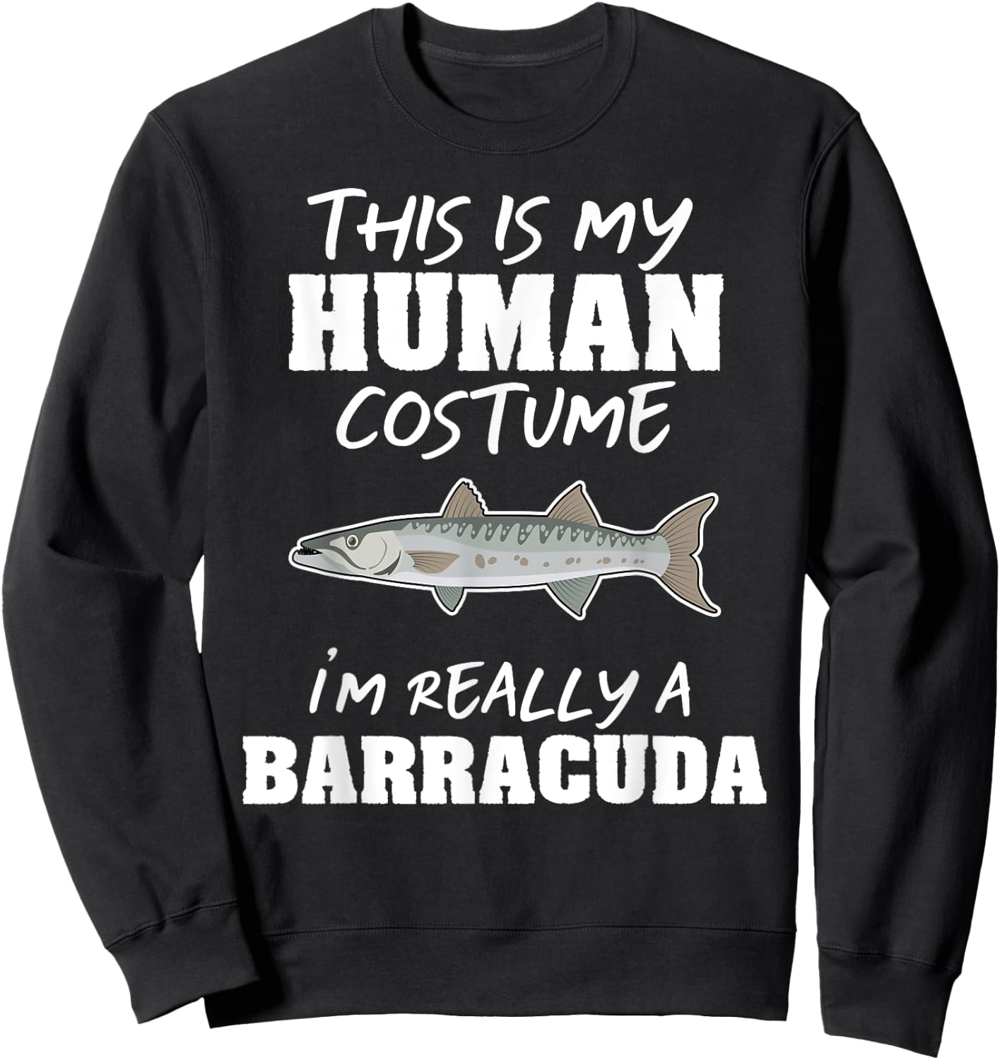 This Is My Human Costume I'm Really A Barracuda Funny Sweatshirt - Sweatshirt | Black