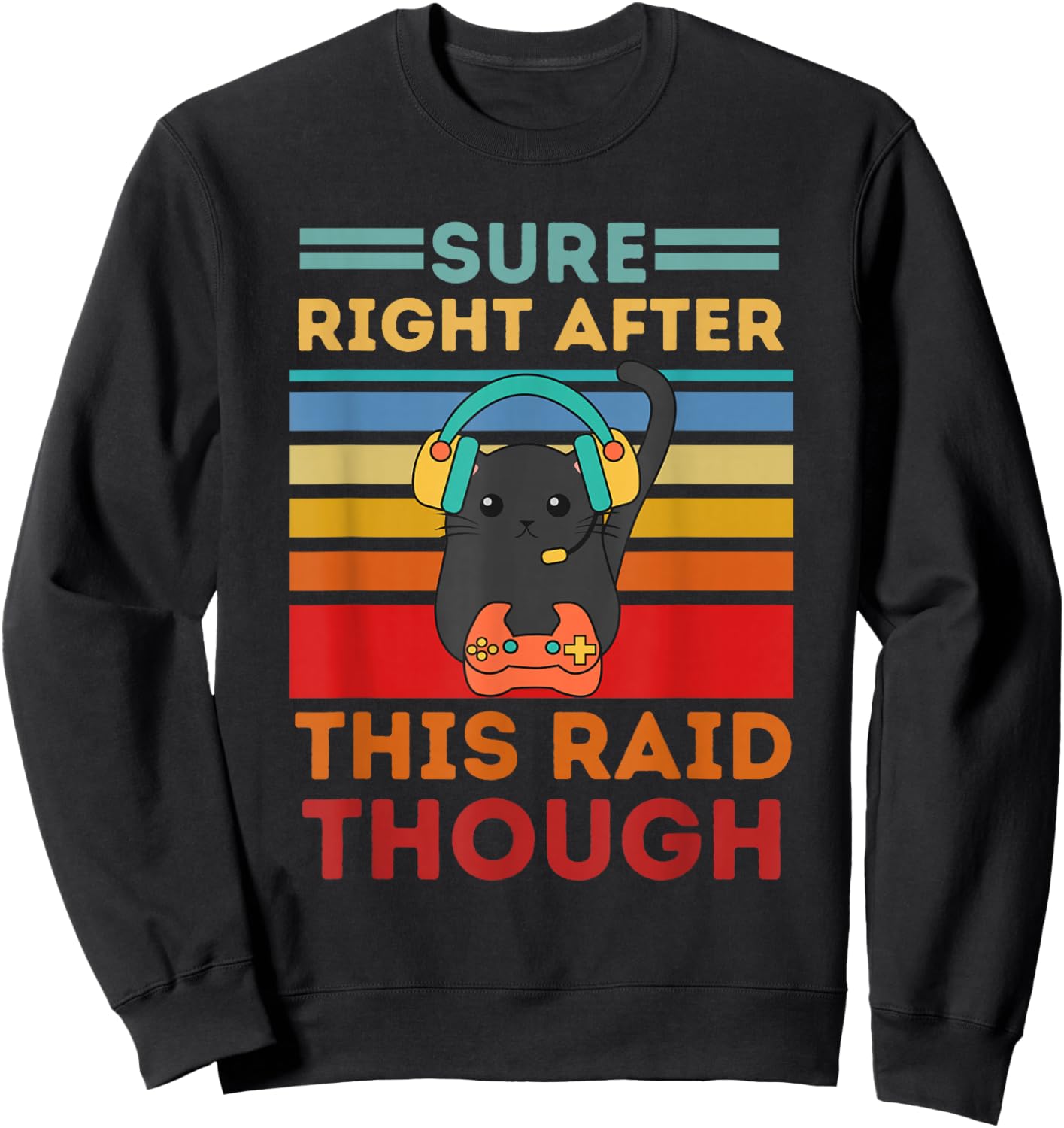 Sure, Right After This Raid Funny Gamers Sweatshirt - Sweatshirt | Black