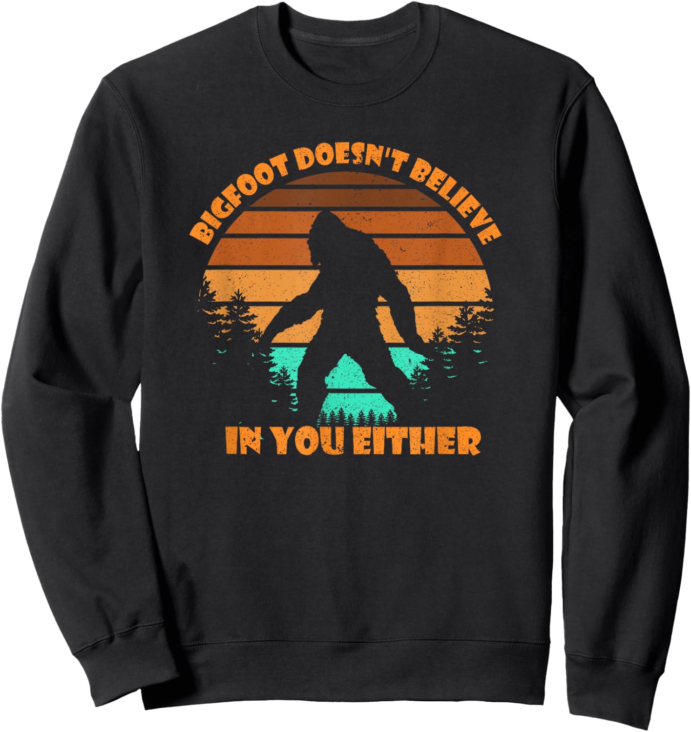 Retro Bigfoot Doesn't Believe In You Either Shirt Sasquatch Sweatshirt - Sweatshirt | Black