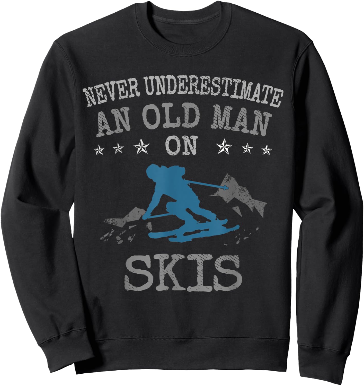 Ski & Skiing Lovers Never Underestimate an Old Man on Skis Sweatshirt - Sweatshirt | Black