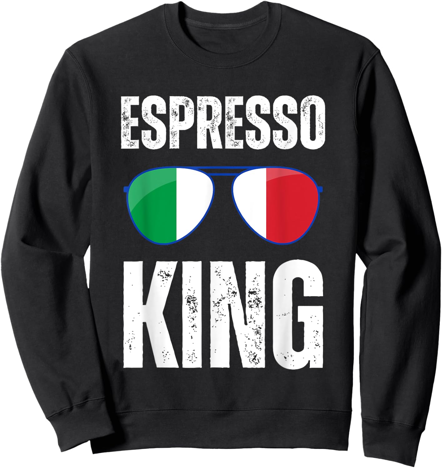 Funny Espresso King Italian Saying Italy Flag Coffee Lover Sweatshirt - Sweatshirt | Black