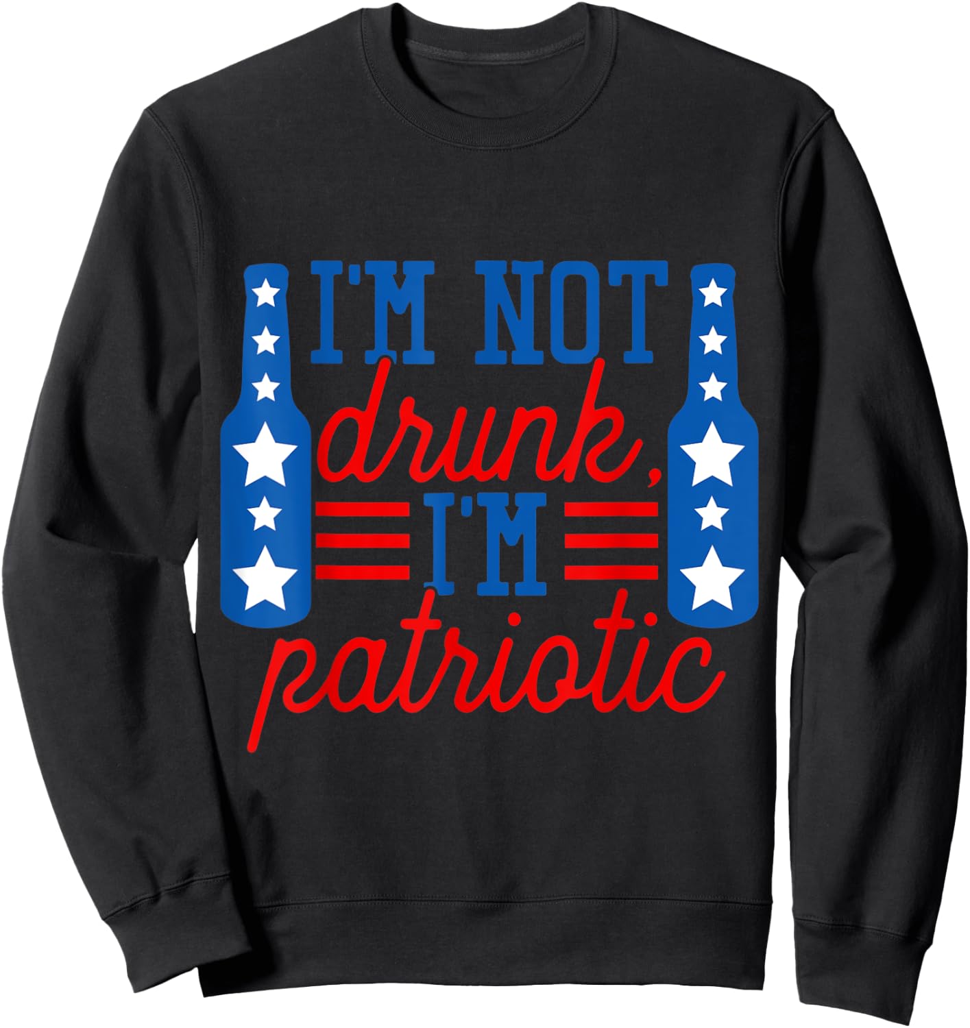 I'm Not Drunk I'm Patriotic Funny Drinking American Flag Women Men Sweatshirt - Sweatshirt | Black