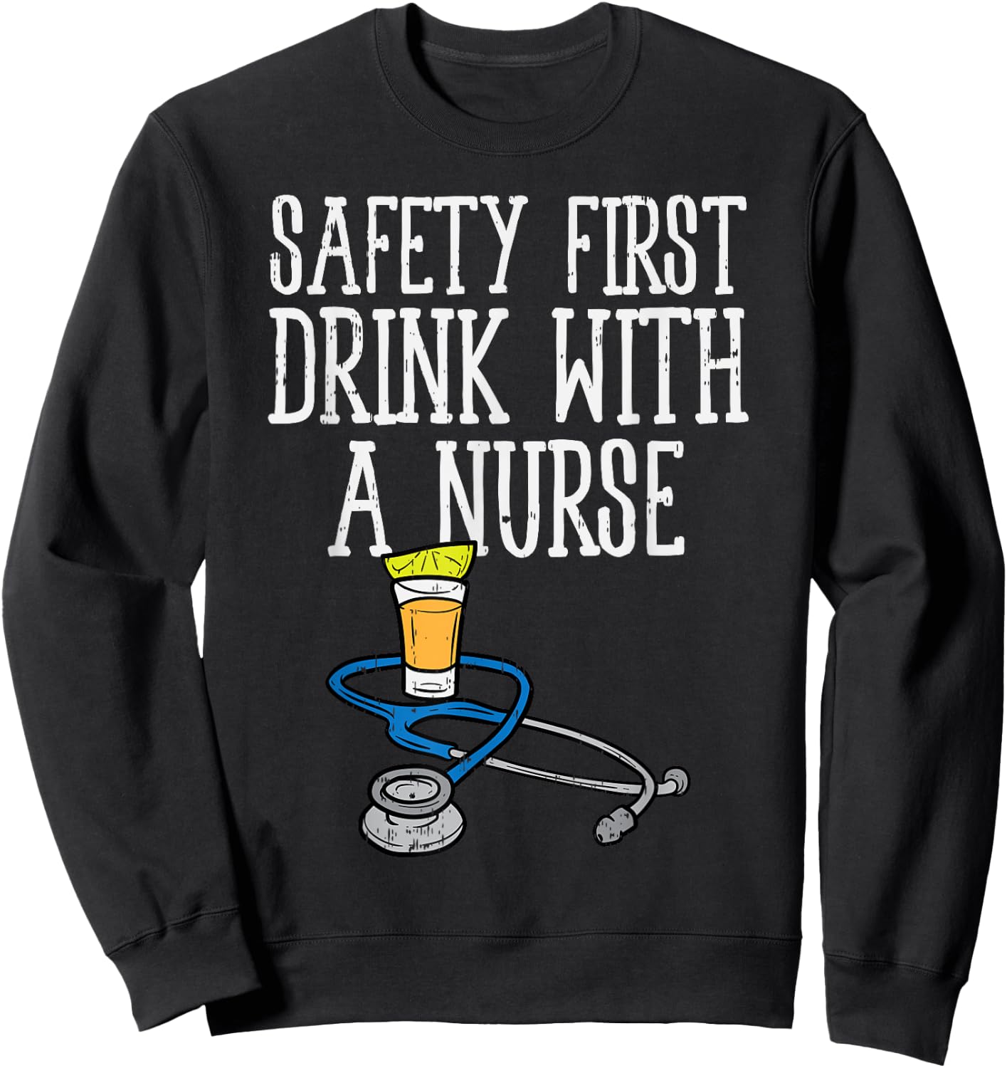 Safety First Drink Nurse Tequila Cinco De Mayo Fiesta Sweatshirt - Sweatshirt | Black