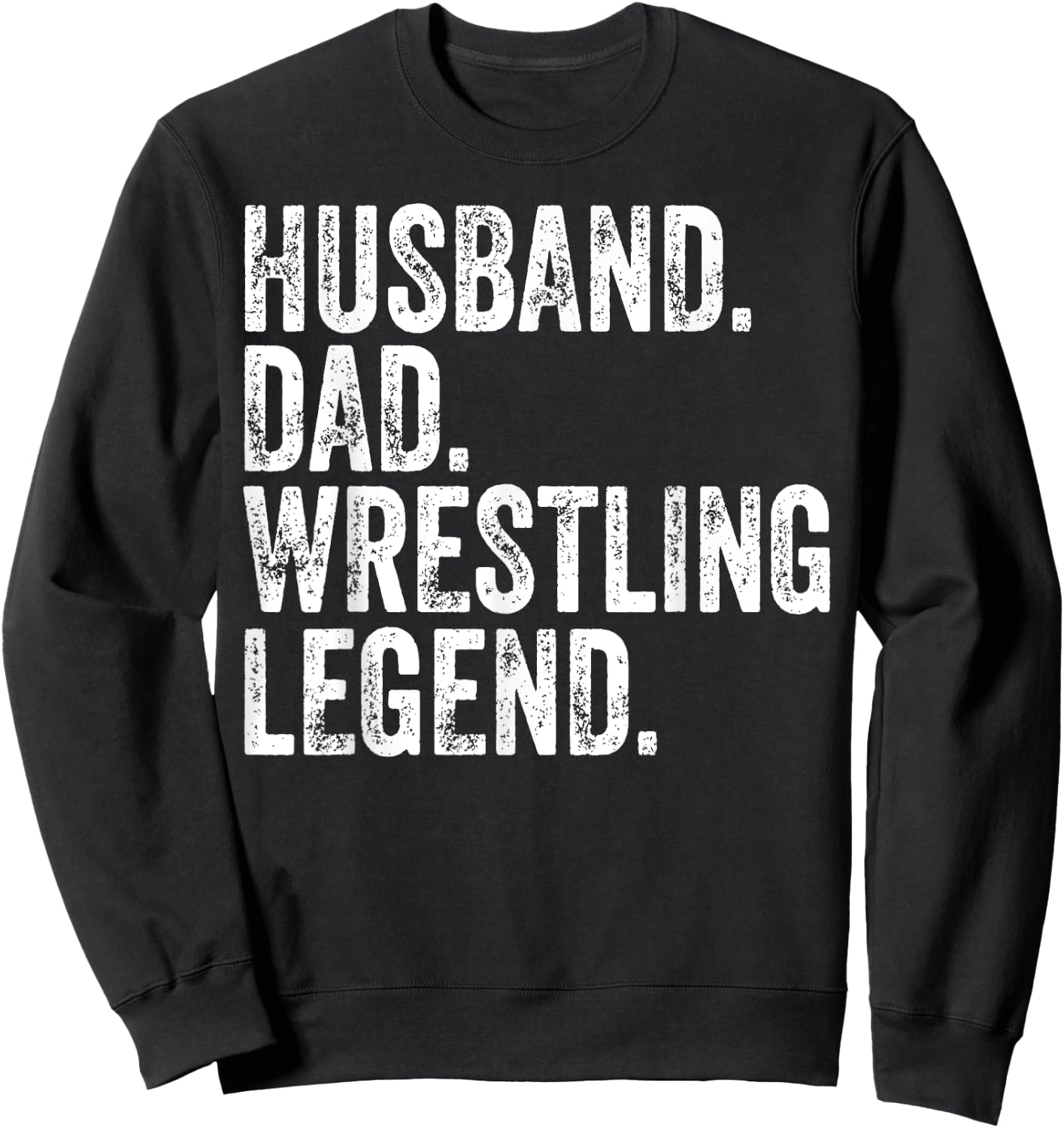 Husband Dad Wrestling Legend Funny Father's Day Gift Sweatshirt - Sweatshirt | Black