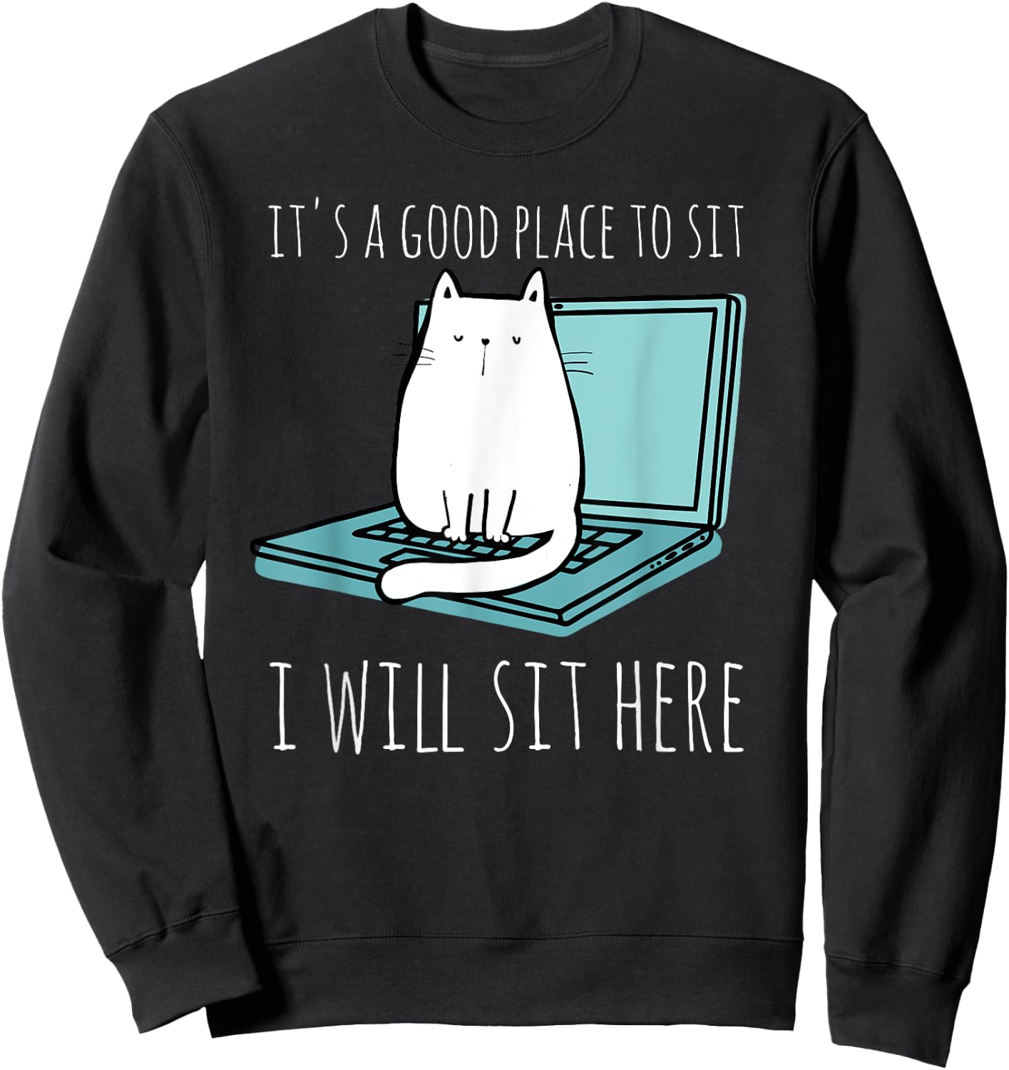 It's A Good Place To Sit I Will Sit Here Funny Cat Gift Sweatshirt - Sweatshirt | Black