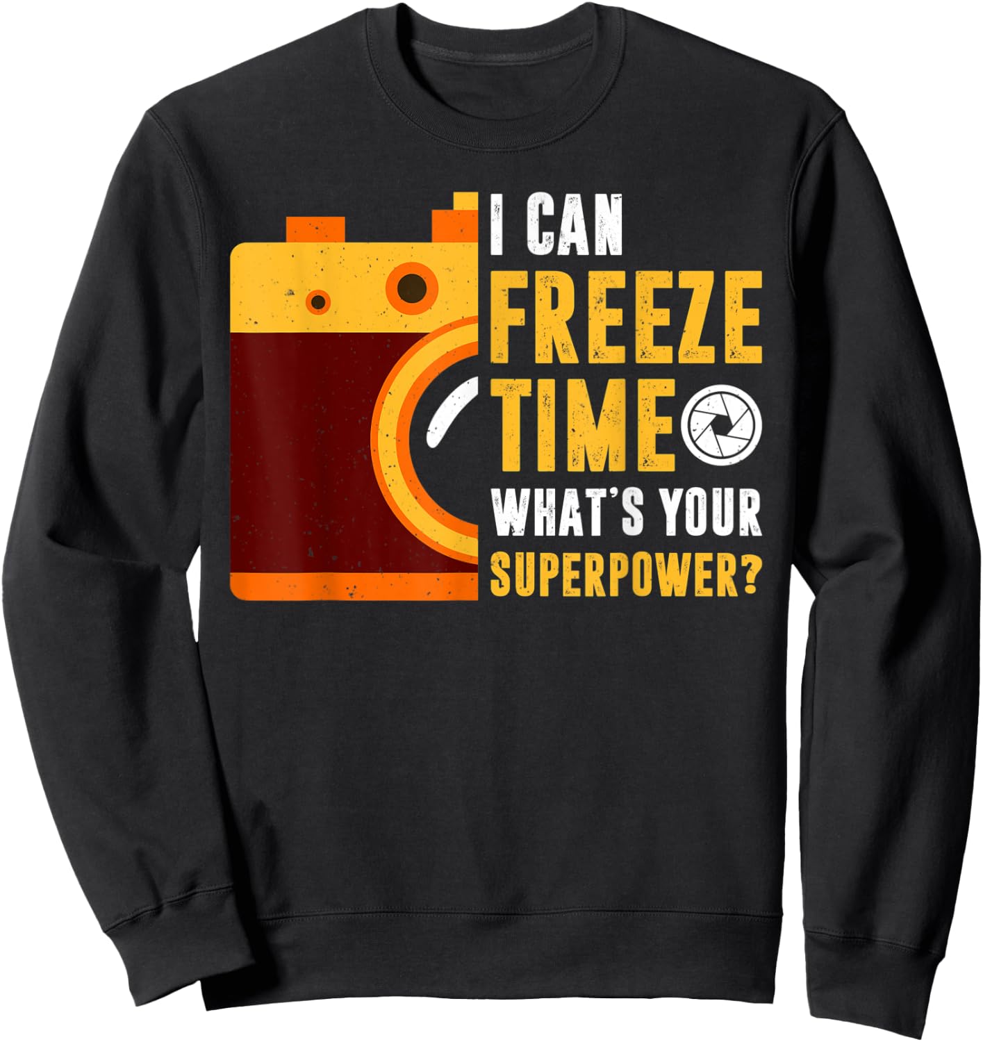 I Can Freeze Time What's Your Superpower Photographer Gift Sweatshirt - Sweatshirt | Black