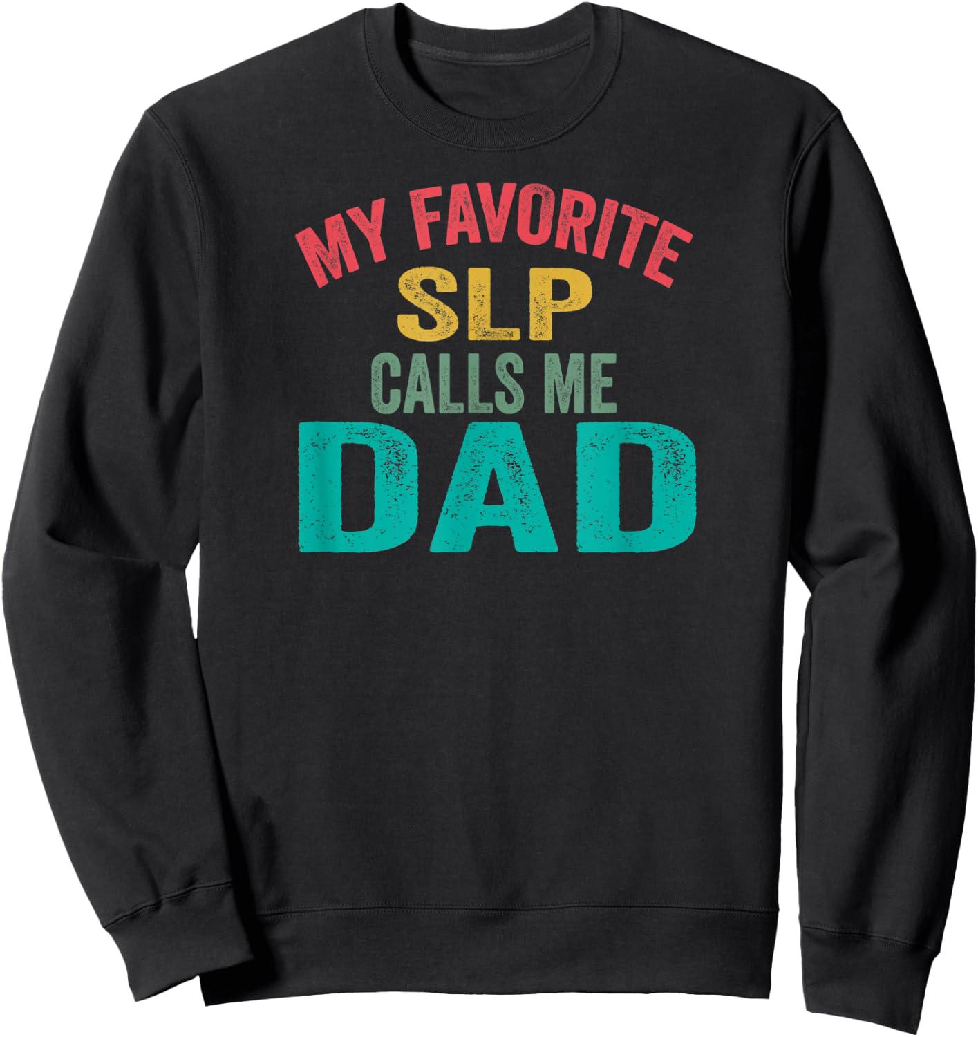 My favorite SLP calls me Dad - Father's day Sweatshirt - Sweatshirt | Black