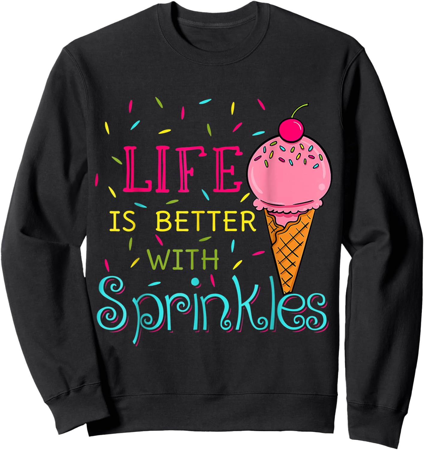 Sweet Ice Cream Lover Life Is Better With Sprinkles Women Girls Kids Sweatshirt - Sweatshirt | Black