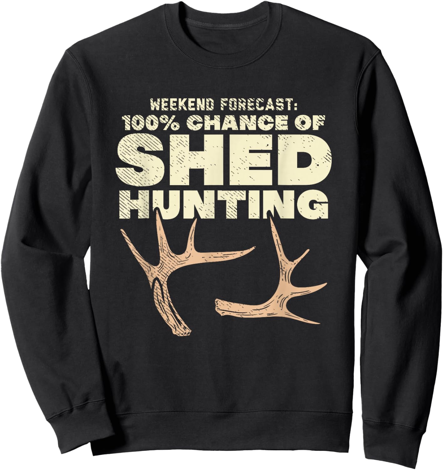 Weekend Forecast 100% Chance Of Shed Hunting Sweatshirt - Sweatshirt | Black