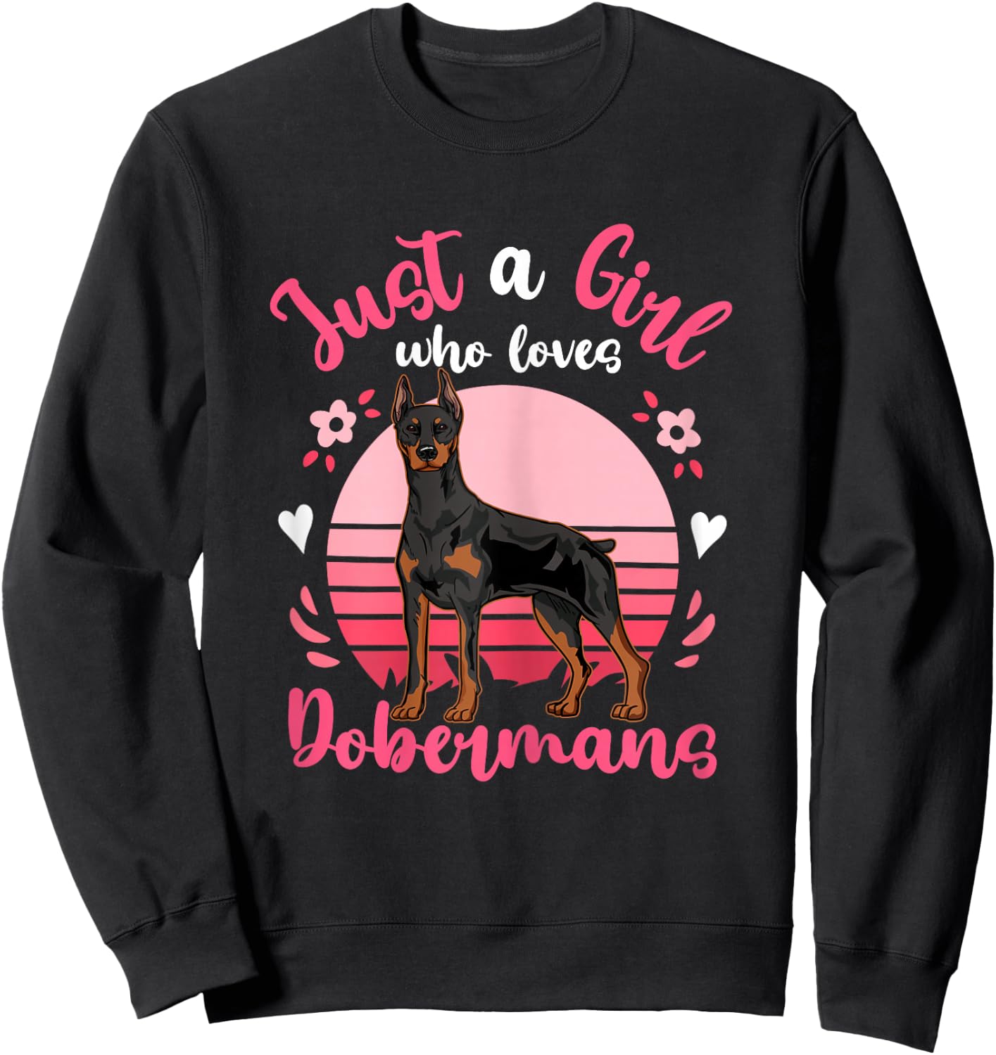Doberman Just a Girl Who Loves Dobermans Sweatshirt - Sweatshirt | Black