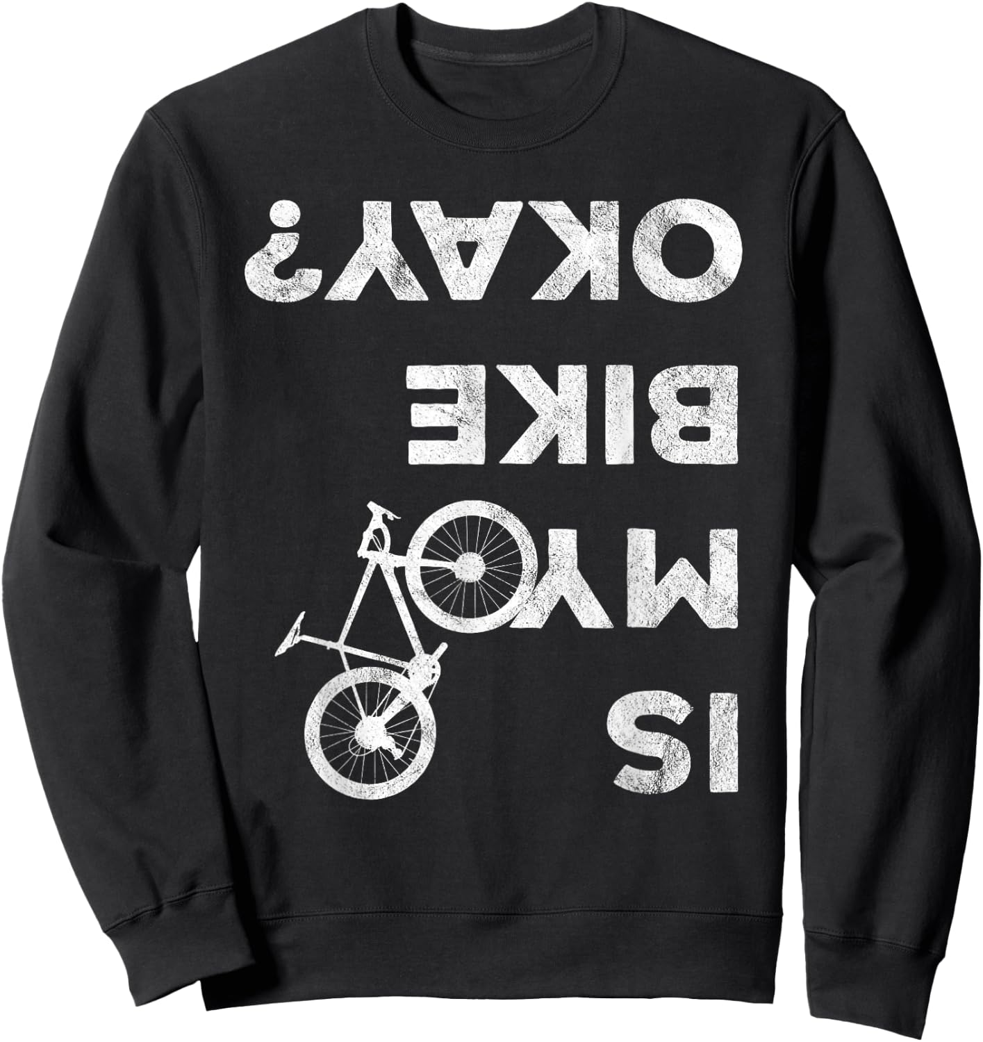 Is My Bike Okay Funny Bicycle Gravel Cyclocross Bikepacker Sweatshirt - Sweatshirt | Black