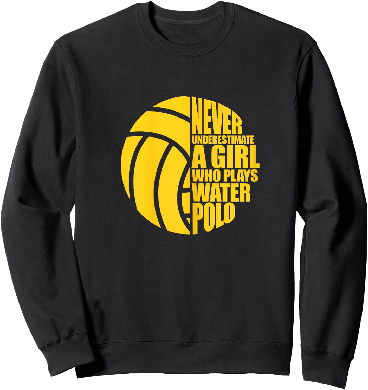 Water Polo Never Underestimate A Girl Who Plays Water Polo Sweatshirt - Sweatshirt | Black