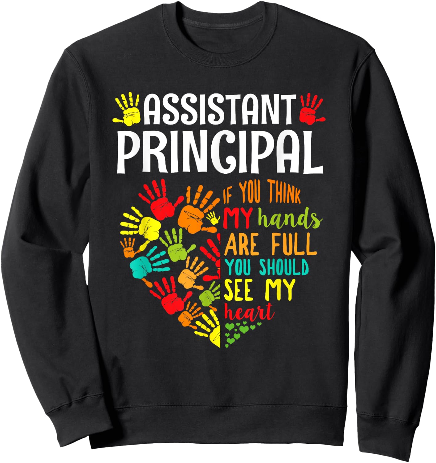 Assistant Principal My Hand Are Full You Should See My Heart Sweatshirt - Sweatshirt | Black