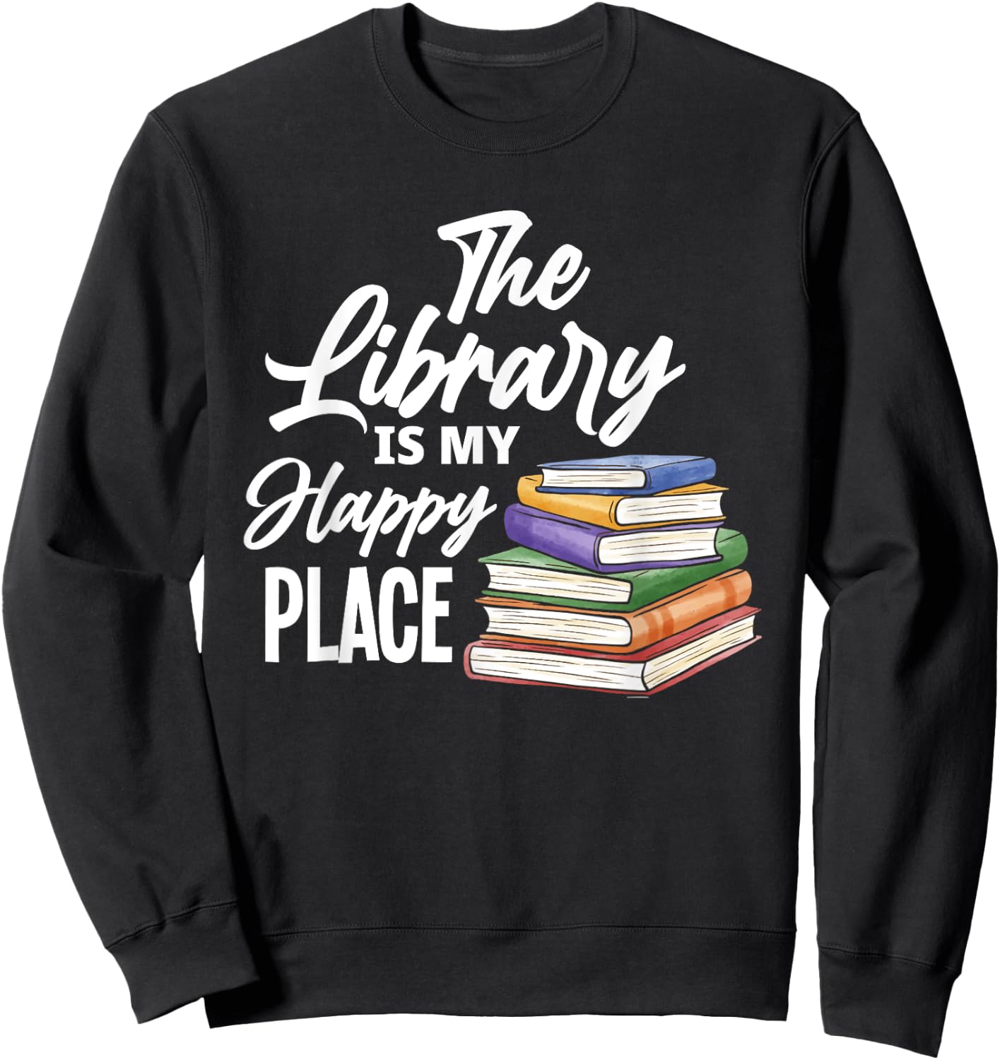 The Library Is My Happy Place - Best Book Lover Gift Sweatshirt - Sweatshirt | Black