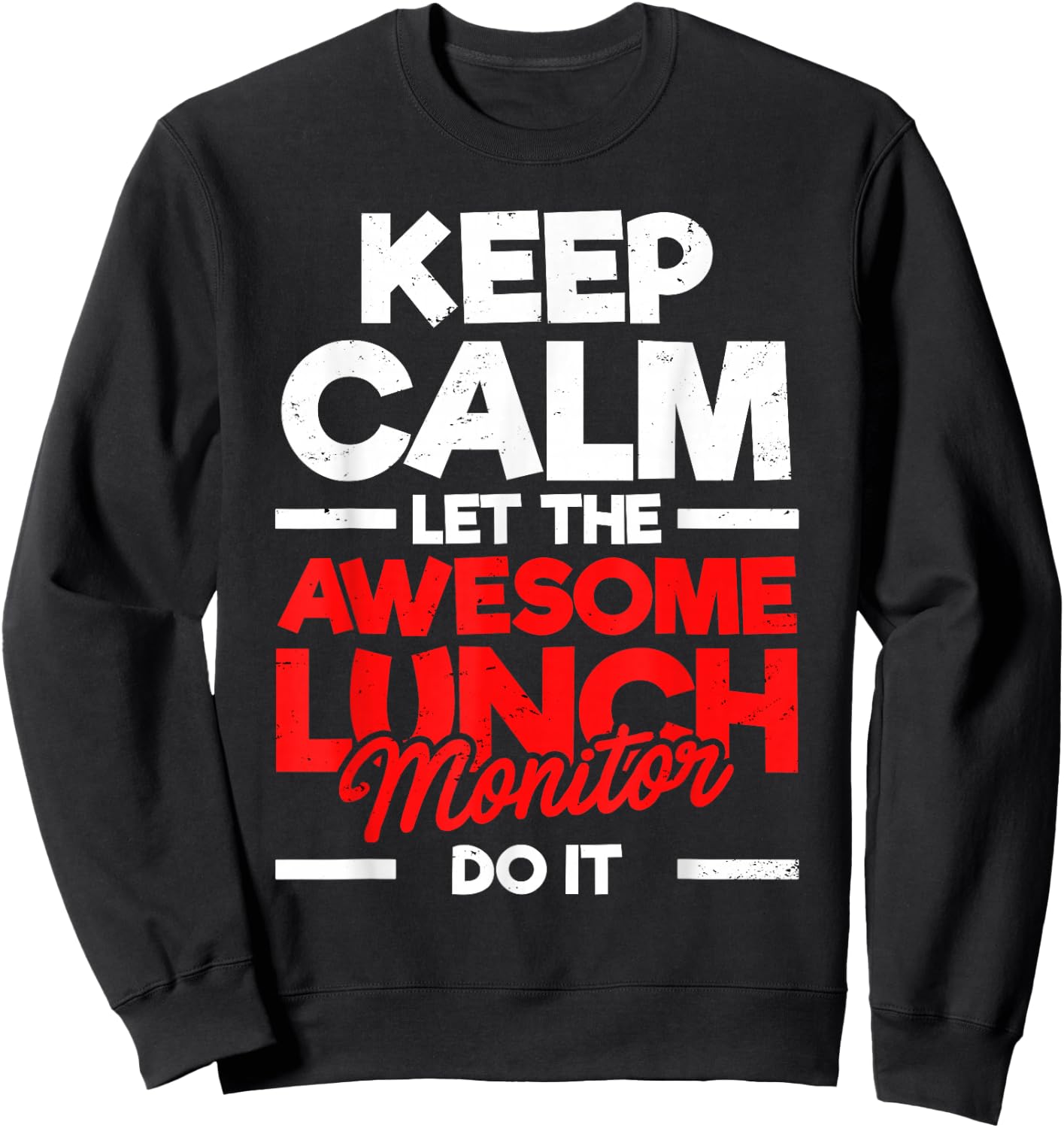 Keep Calm & Let The Awesome Lunch Monitor Funny Statement Sweatshirt - Sweatshirt | Black