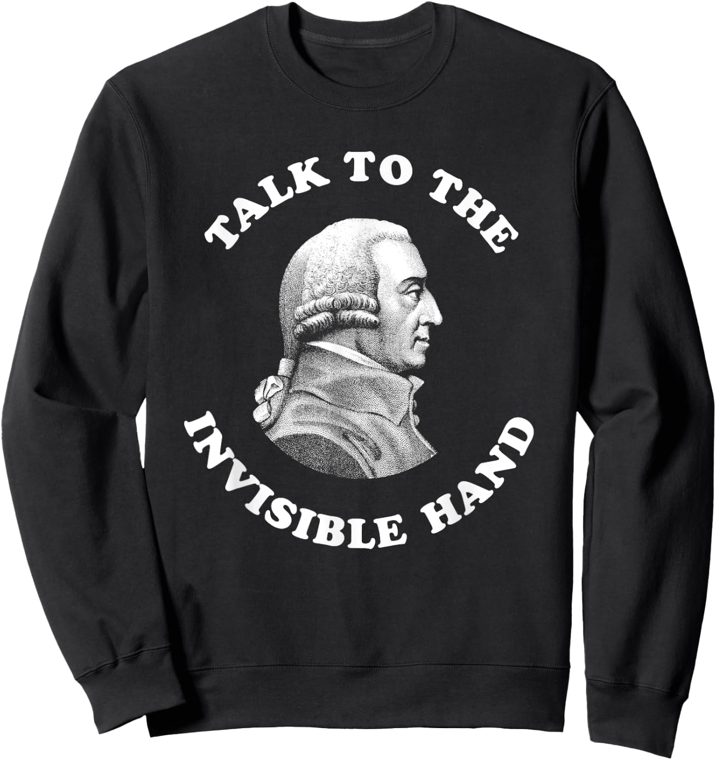 Adam Smith Talk to the Invisible Hand Economics Teacher Sweatshirt - Sweatshirt | Black