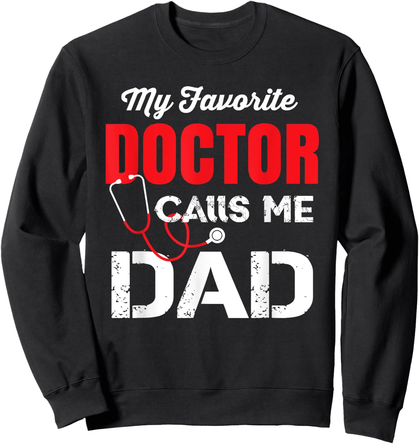 My Favorite Doctor Calls Me Dad Sweatshirt - Sweatshirt | Black