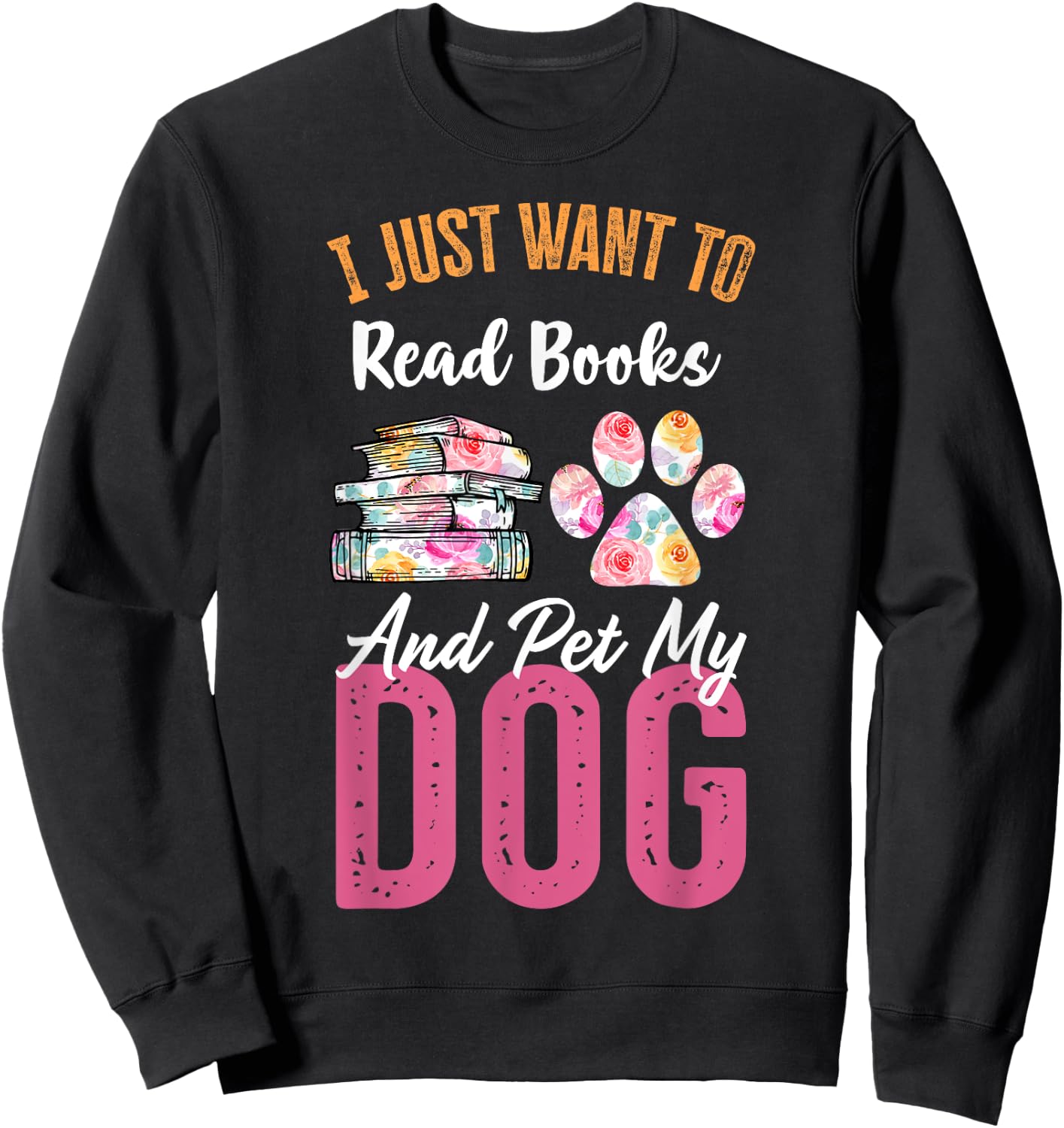 I Just Want to Read Books and Pet my Dog Sweatshirt - Sweatshirt | Black