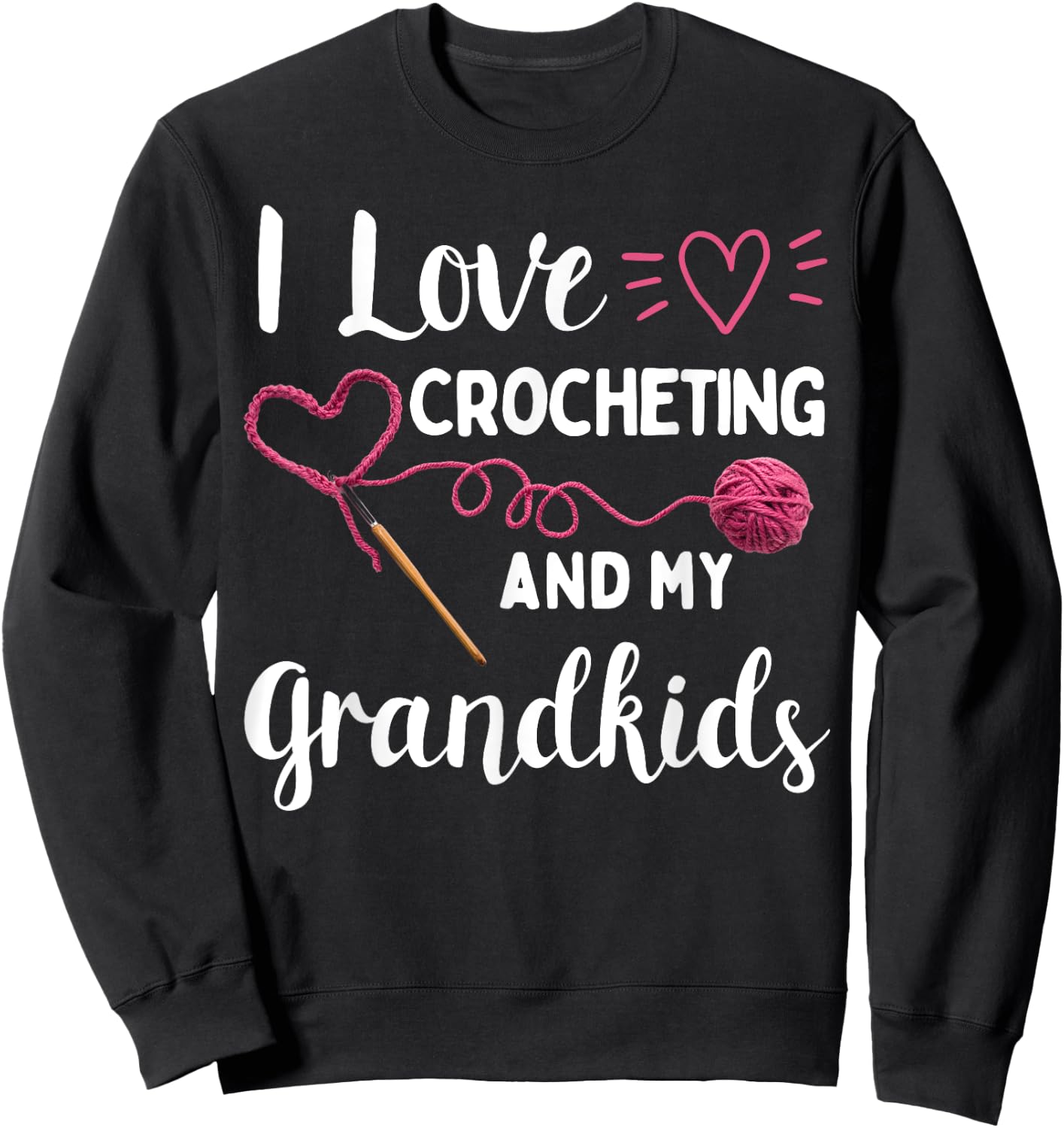 I love Crochet Shirt I Love Crocheting and my Grandkids Sweatshirt - Sweatshirt | Black