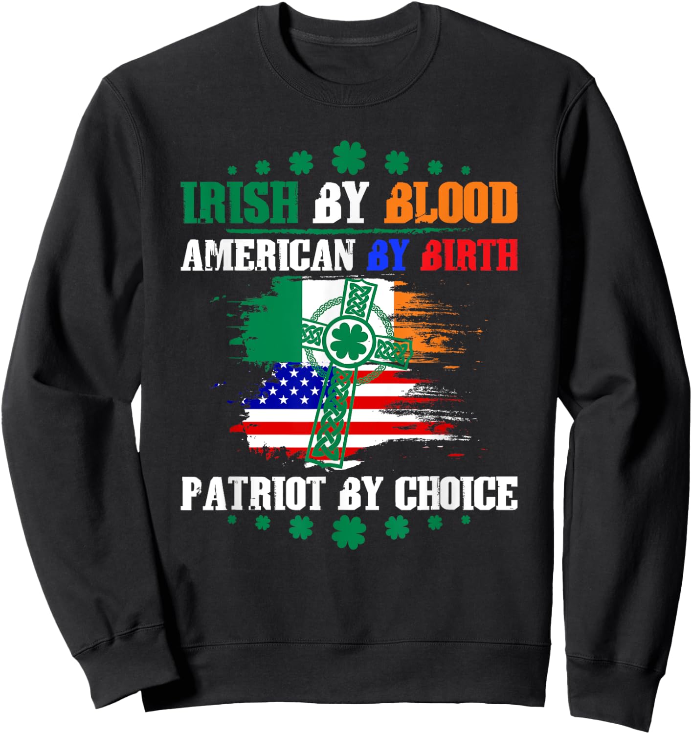 Irish By Blood American By Birth Patriot By Choice Sweatshirt - Sweatshirt | Black