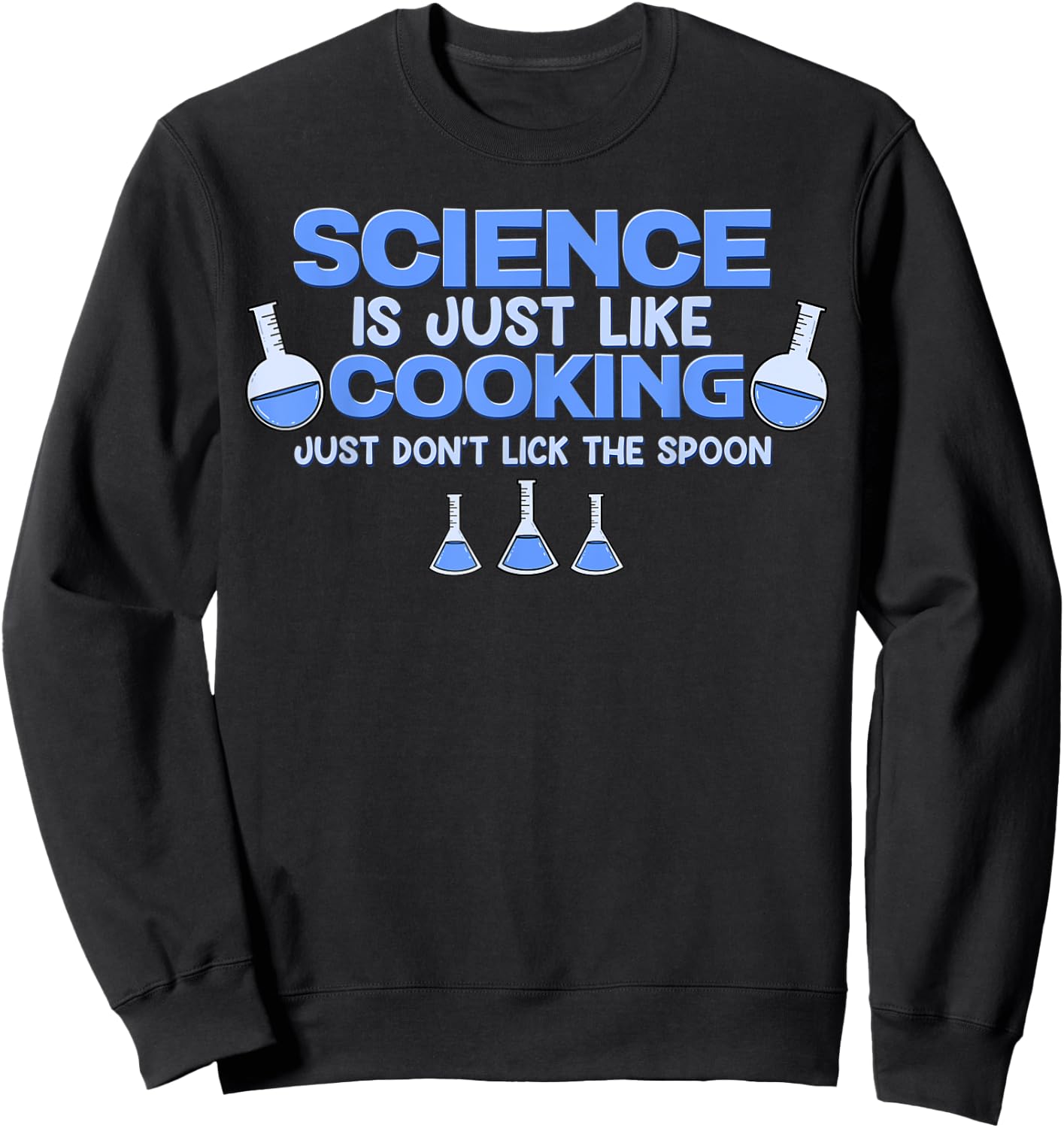 Science Is Just Like Cooking Just Don't Lick The Spoon Cook Sweatshirt - Sweatshirt | Black