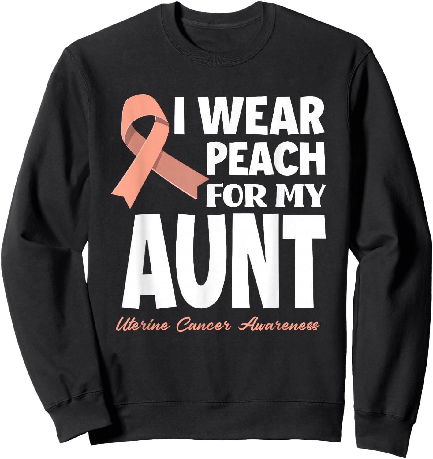 I Wear Peach For My Aunt Mother Uterine Cancer Awareness Sweatshirt - Sweatshirt | Black