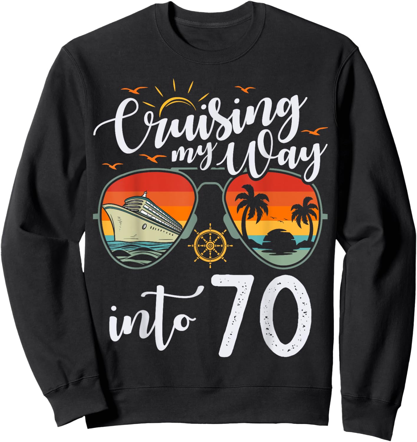 Cruising my Way into 70 Funny 70th Birthday Cruise Crew Sweatshirt - Sweatshirt | Black