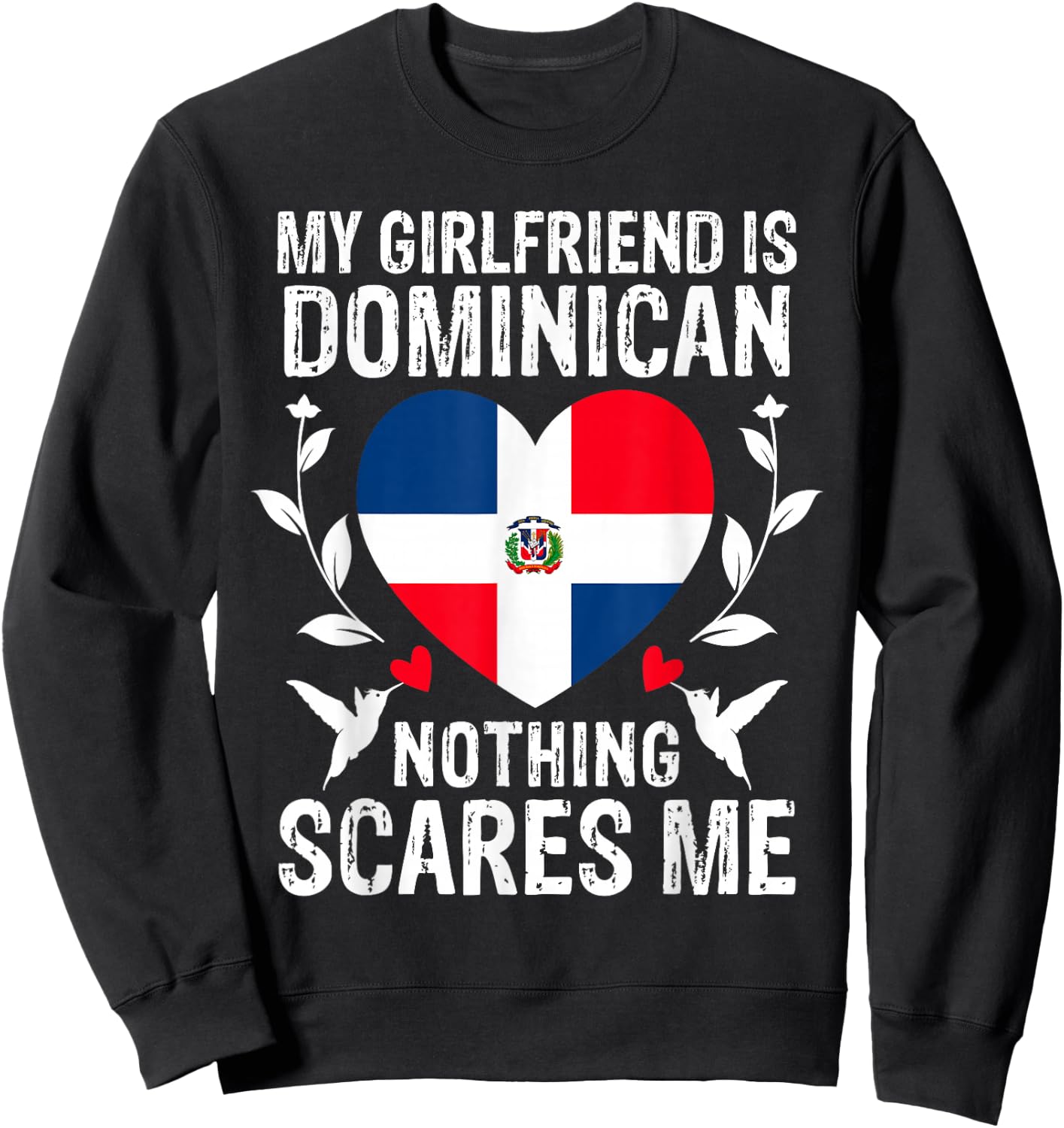 My Girlfriend Is Dominican Nothing Scares Me Dominican Flag Sweatshirt - Sweatshirt | Black