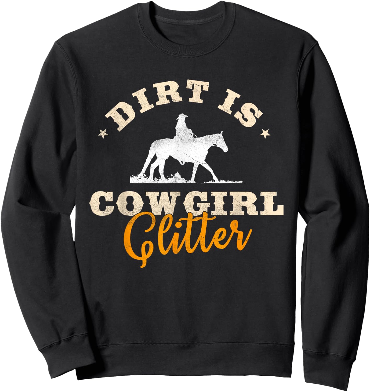 Dirt Is Cowgirl Glitter Funny Cattle Rancher Joke Sweatshirt - Sweatshirt | Black