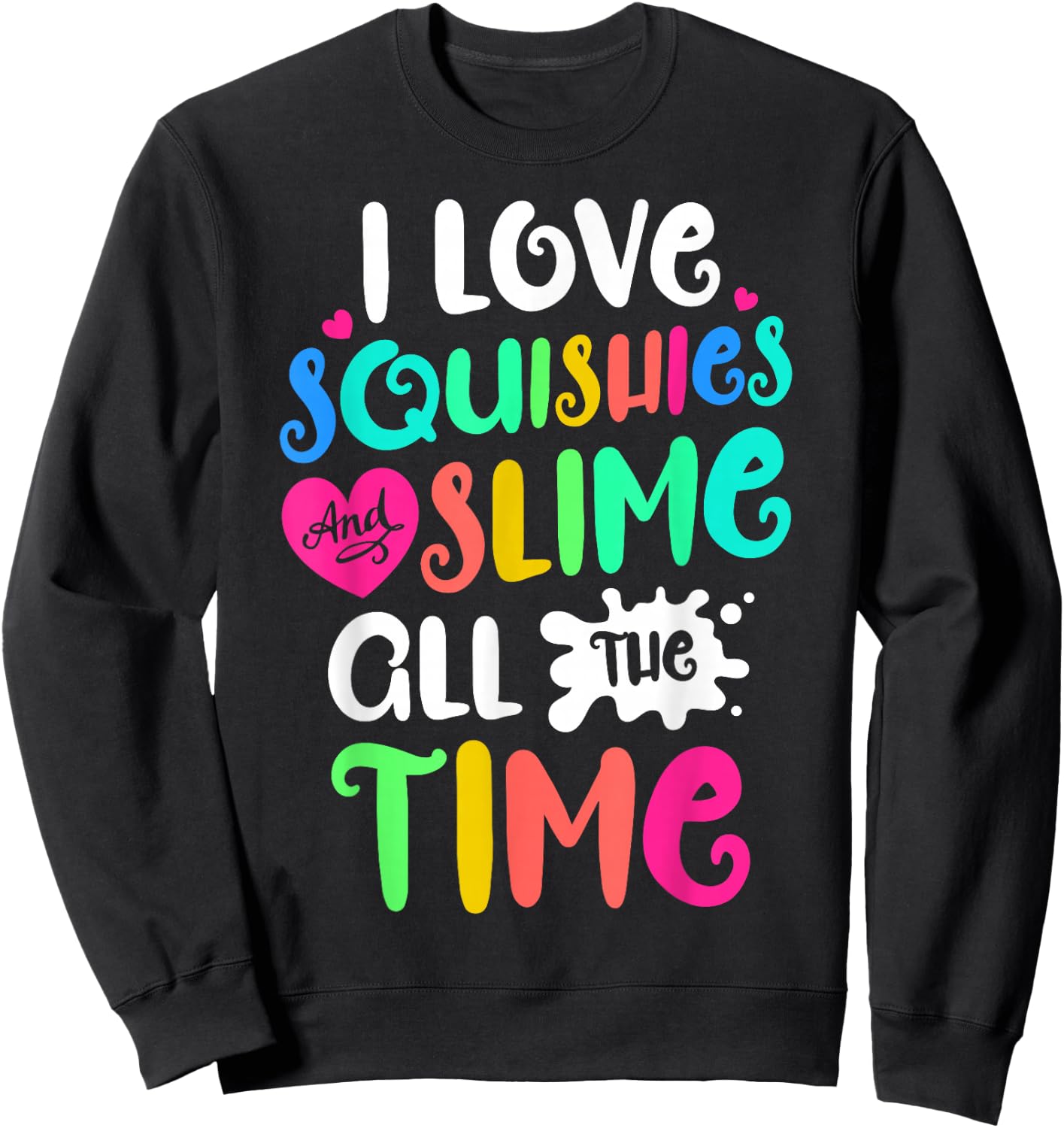 I Love Squishies and Slime Funny DIY Lovers Kids Girls Boys Sweatshirt - Sweatshirt | Black