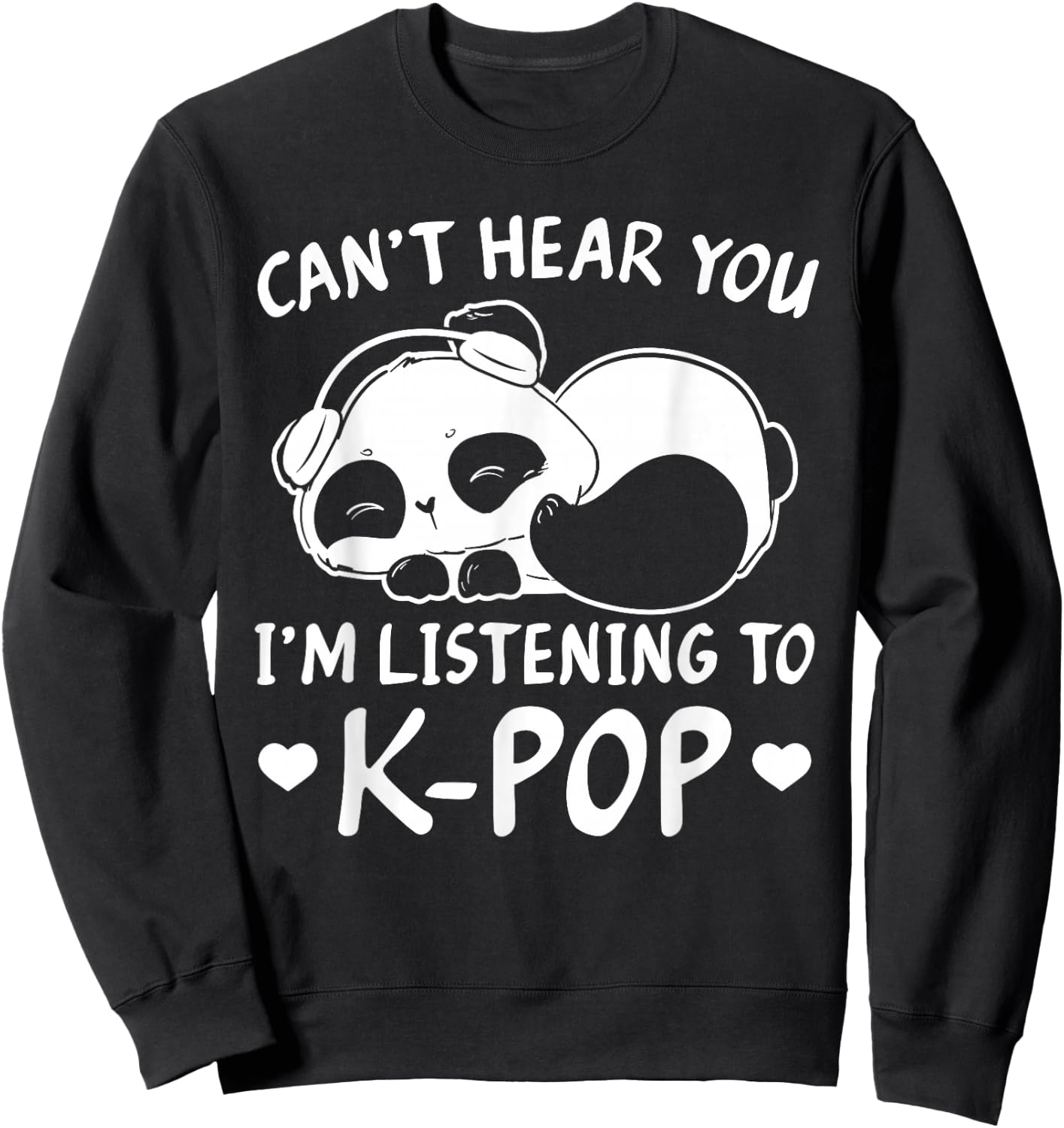 Can't hear you I'm listening to Kpop Merch K-pop Merchandise Sweatshirt - Sweatshirt | Black
