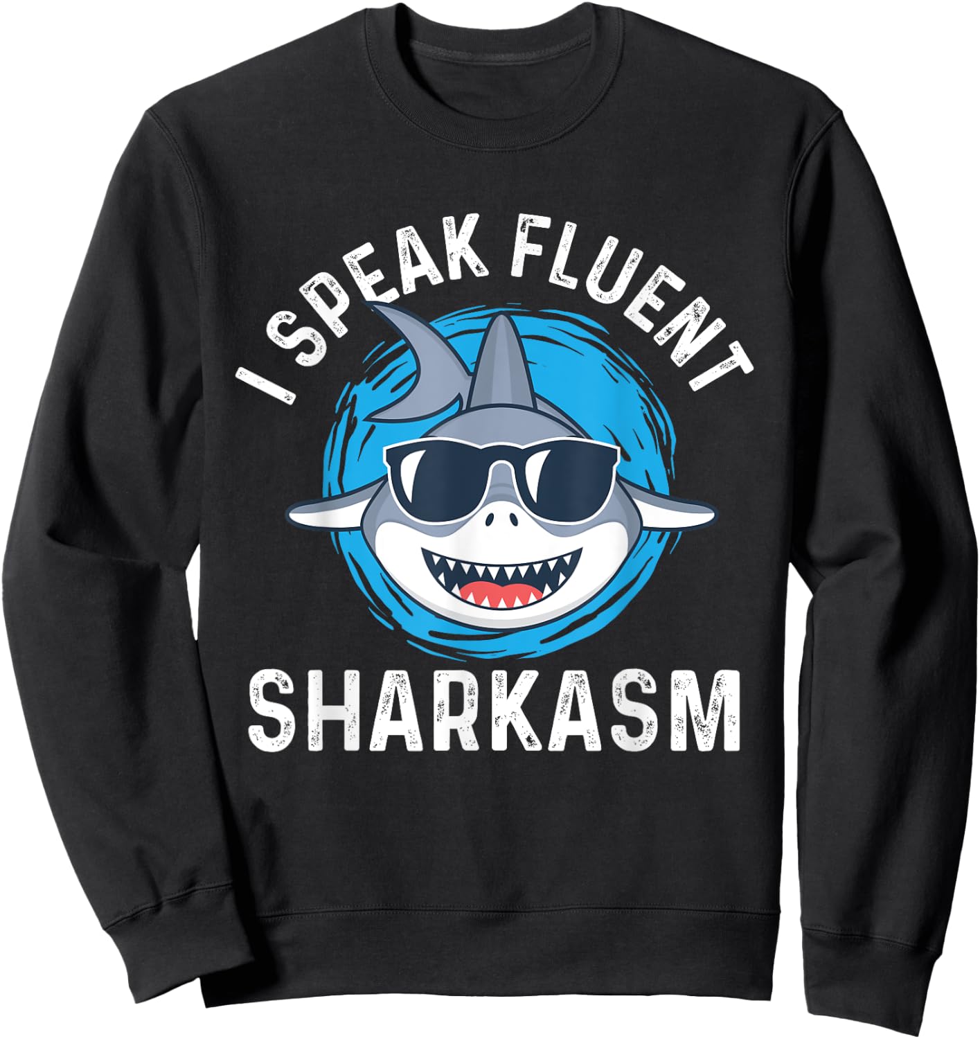 I Speak Fluent Sharkasm - Shark Lover Sea Ocean Animal Lover Sweatshirt - Sweatshirt | Black
