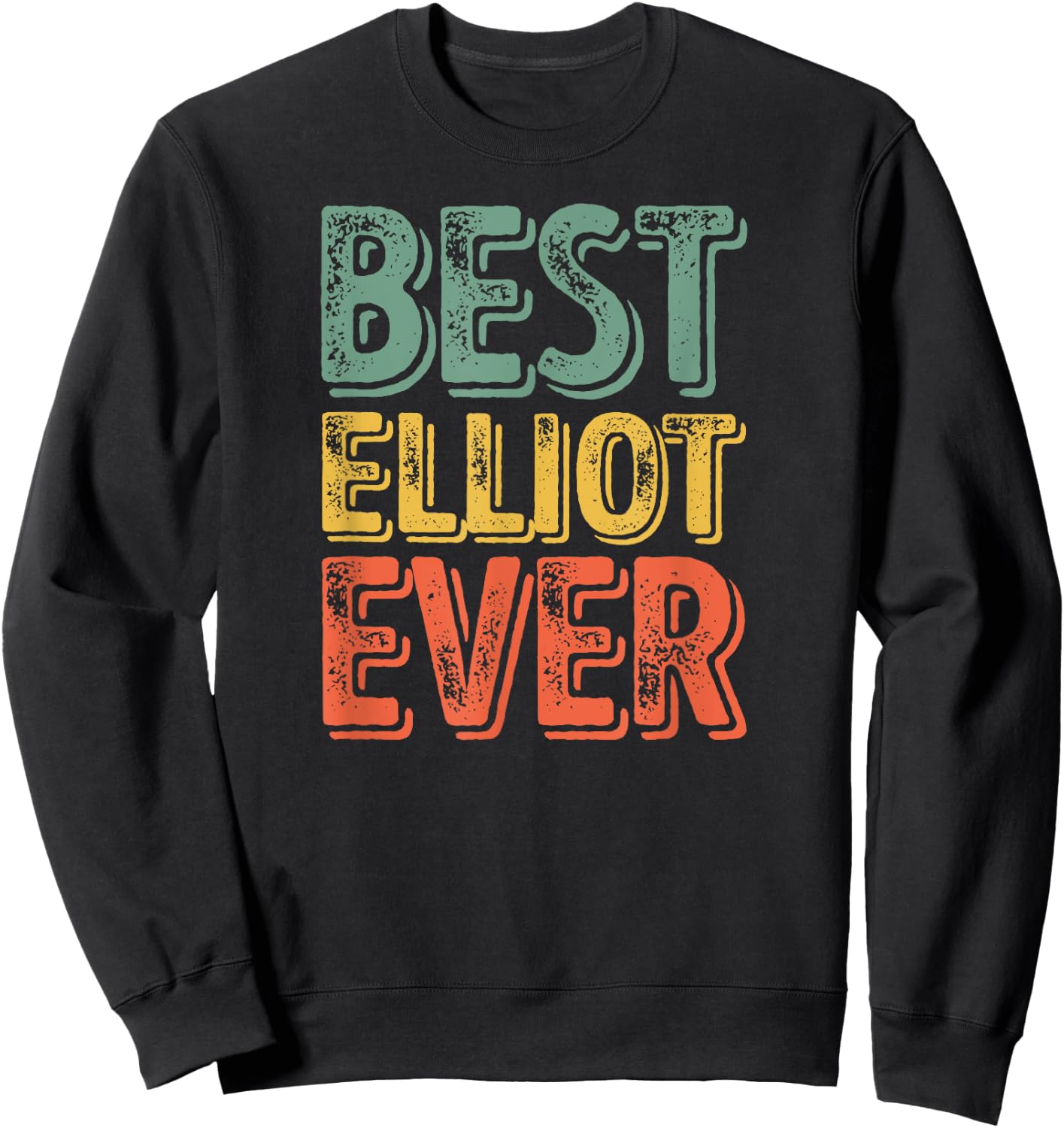 Best Elliot Ever Shirt Funny Personalized First Name Elliot Sweatshirt - Sweatshirt | Black