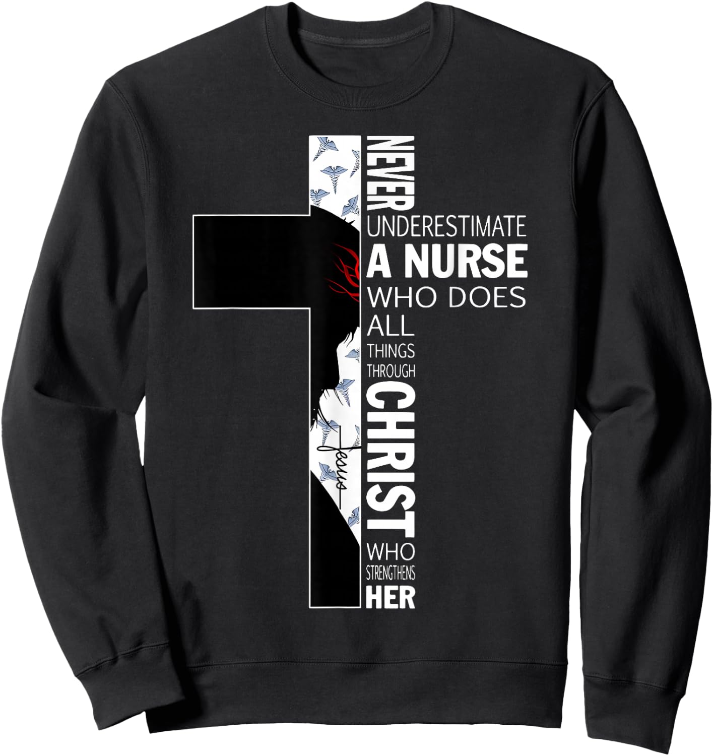 Cross Never Underestimate A Nurse Christ Bibles Jesus Sweatshirt - Sweatshirt | Black