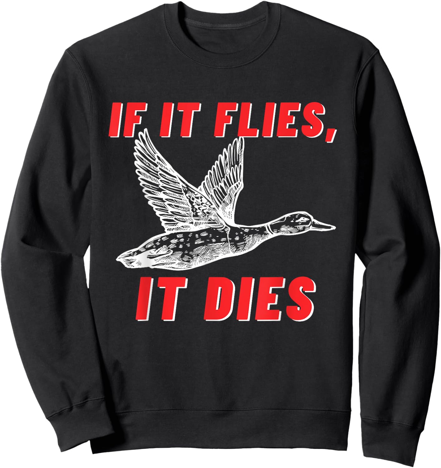 If It Flies It Dies - Funny Duck Goose Fowl Grouse Hunting Sweatshirt - Sweatshirt | Black