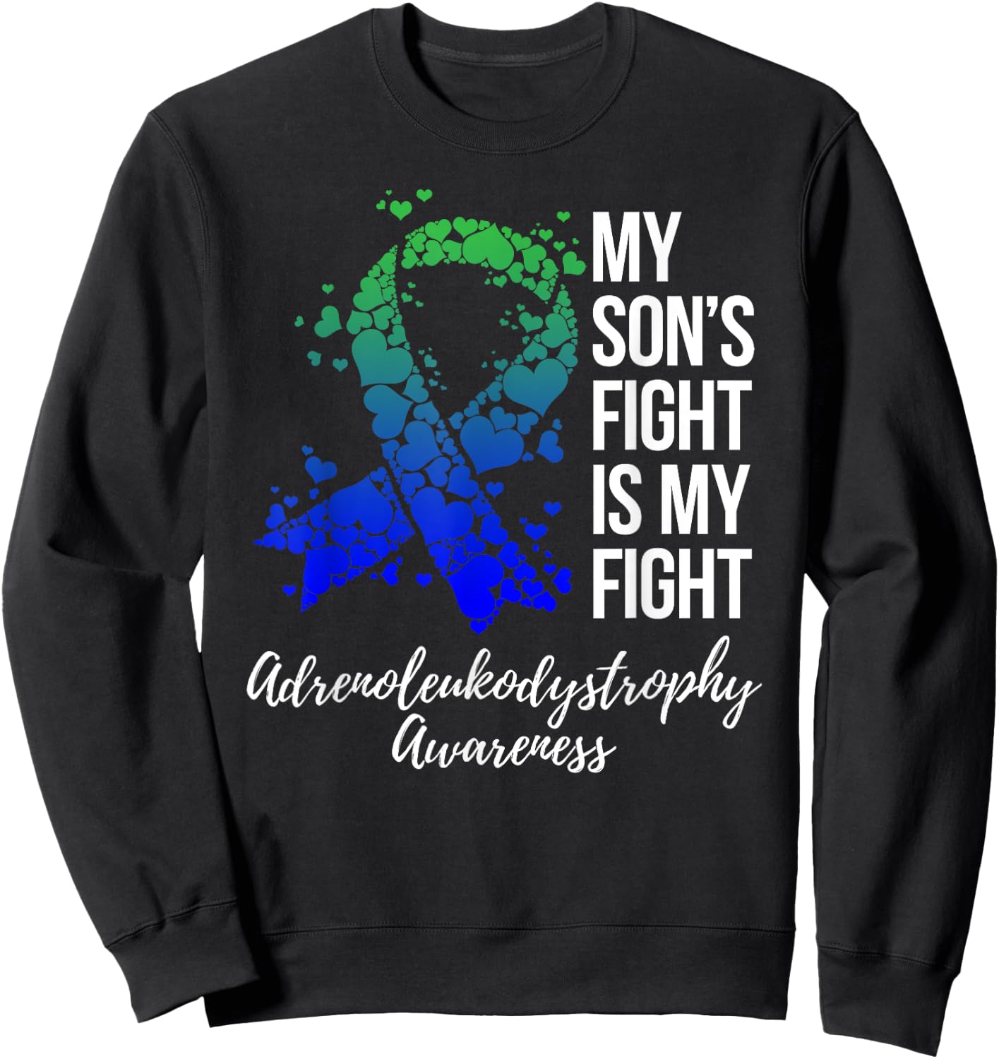 My Son’s Fight Is My Fight Adrenoleukodystrophy Awareness Sweatshirt - Sweatshirt | Black