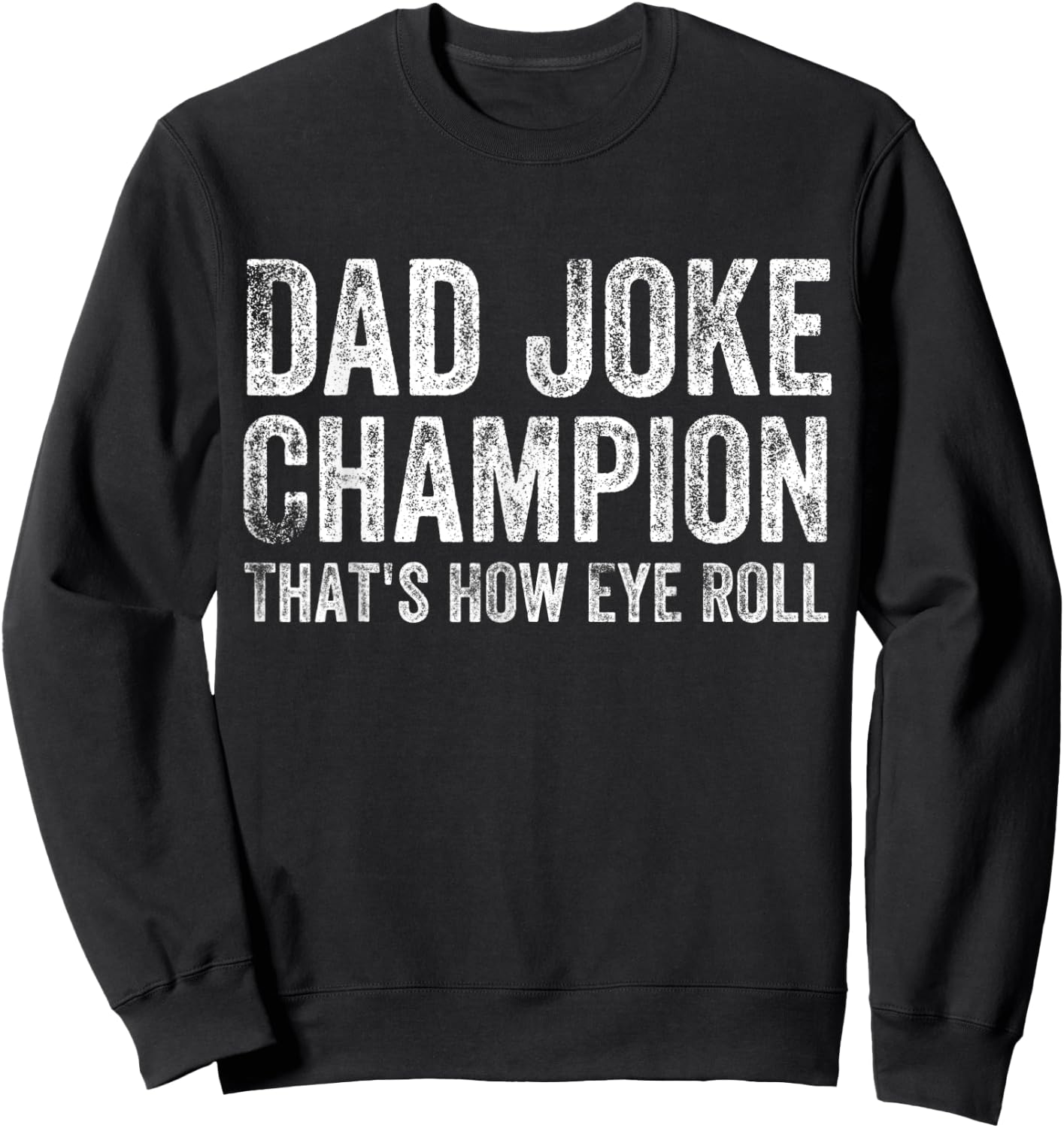 Dad Joke Champion How Eye Roll Funny Father's Day Saying Men Sweatshirt - Sweatshirt | Black