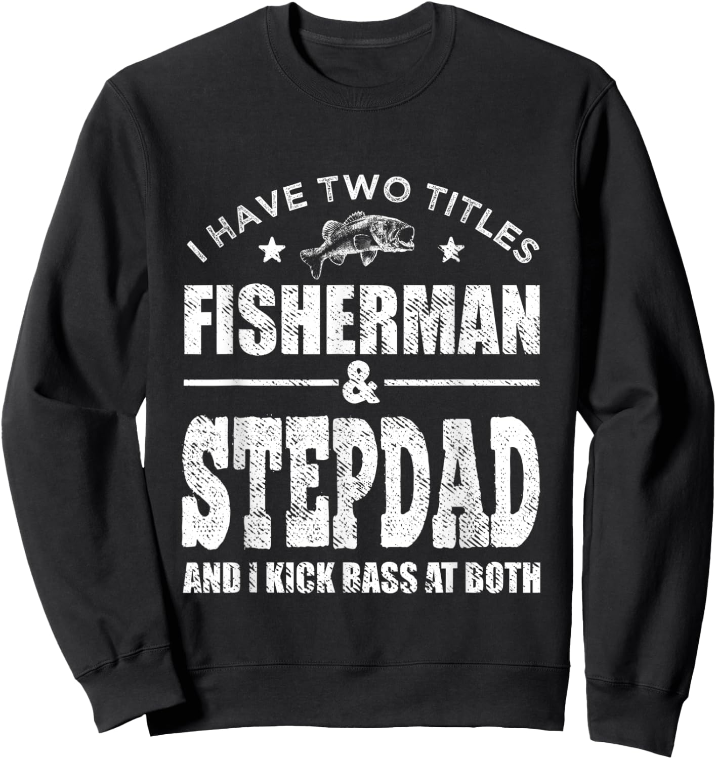 I Have Two Titles Fisherman Stepdad Bass Fishing Fathers Day Sweatshirt - Sweatshirt | Black