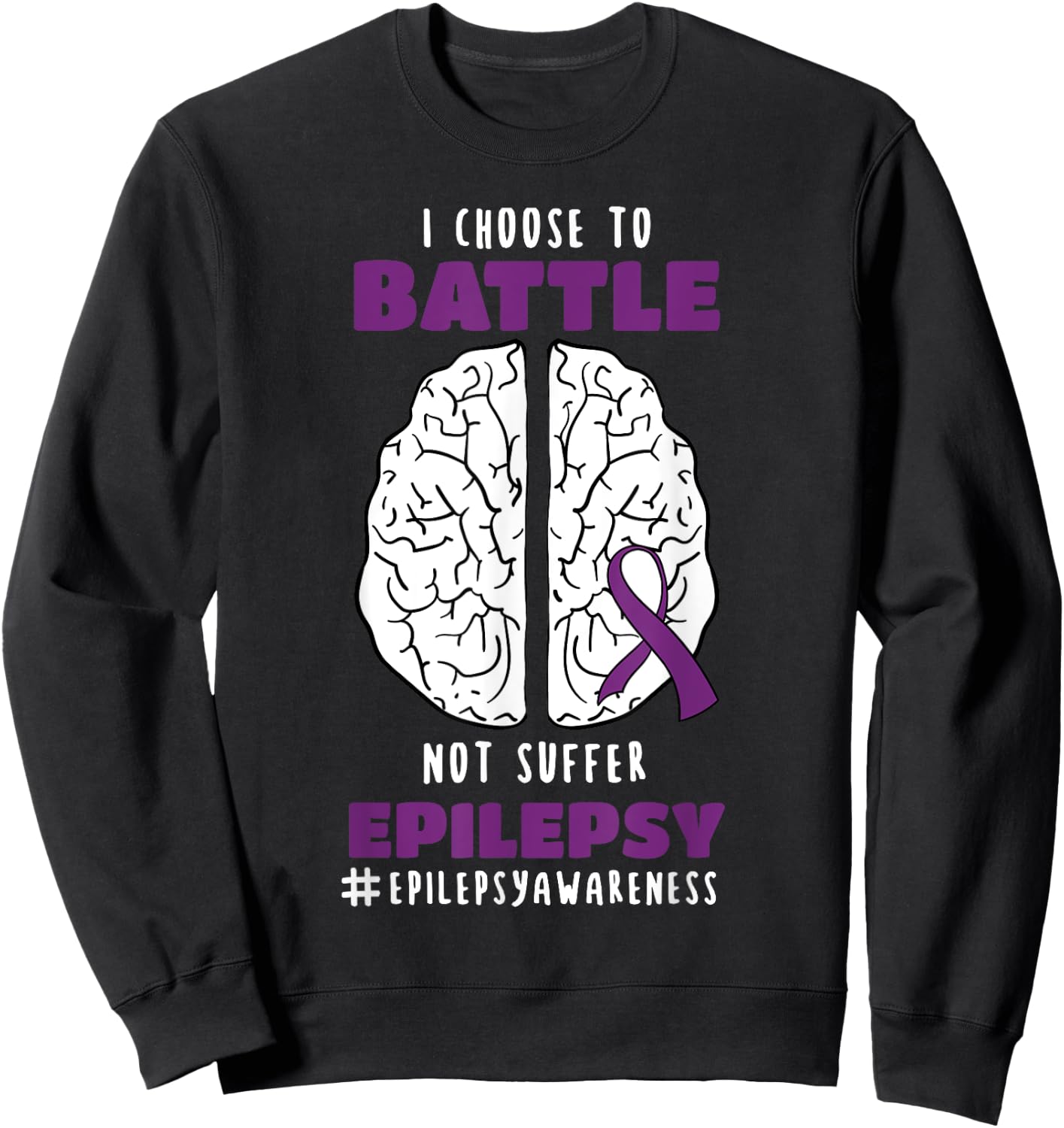 I Choose To Battle Not Suffer Epilepsy Epilepsy Sweatshirt - Sweatshirt | Black