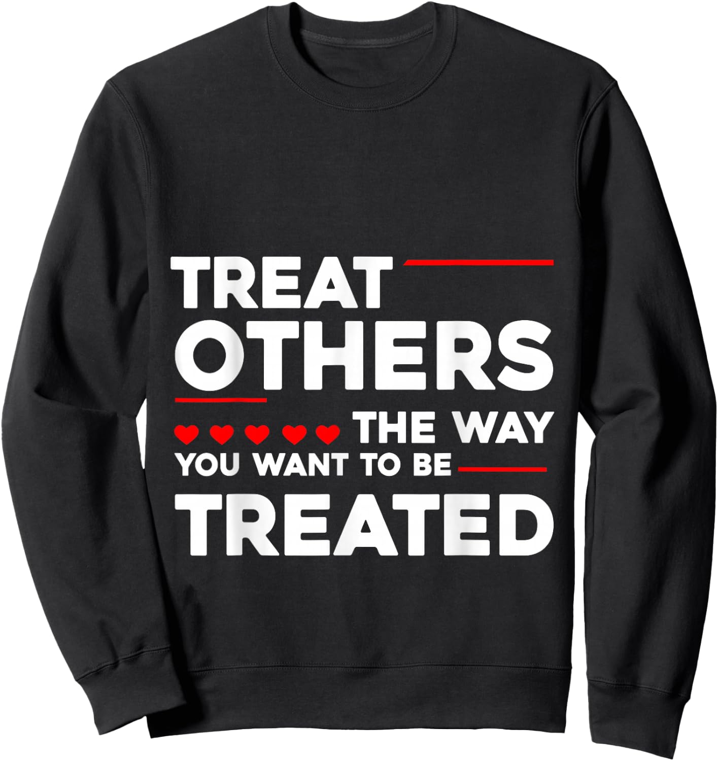 Treat Others The Way You Want To Be Treated Sweatshirt - Sweatshirt | Black