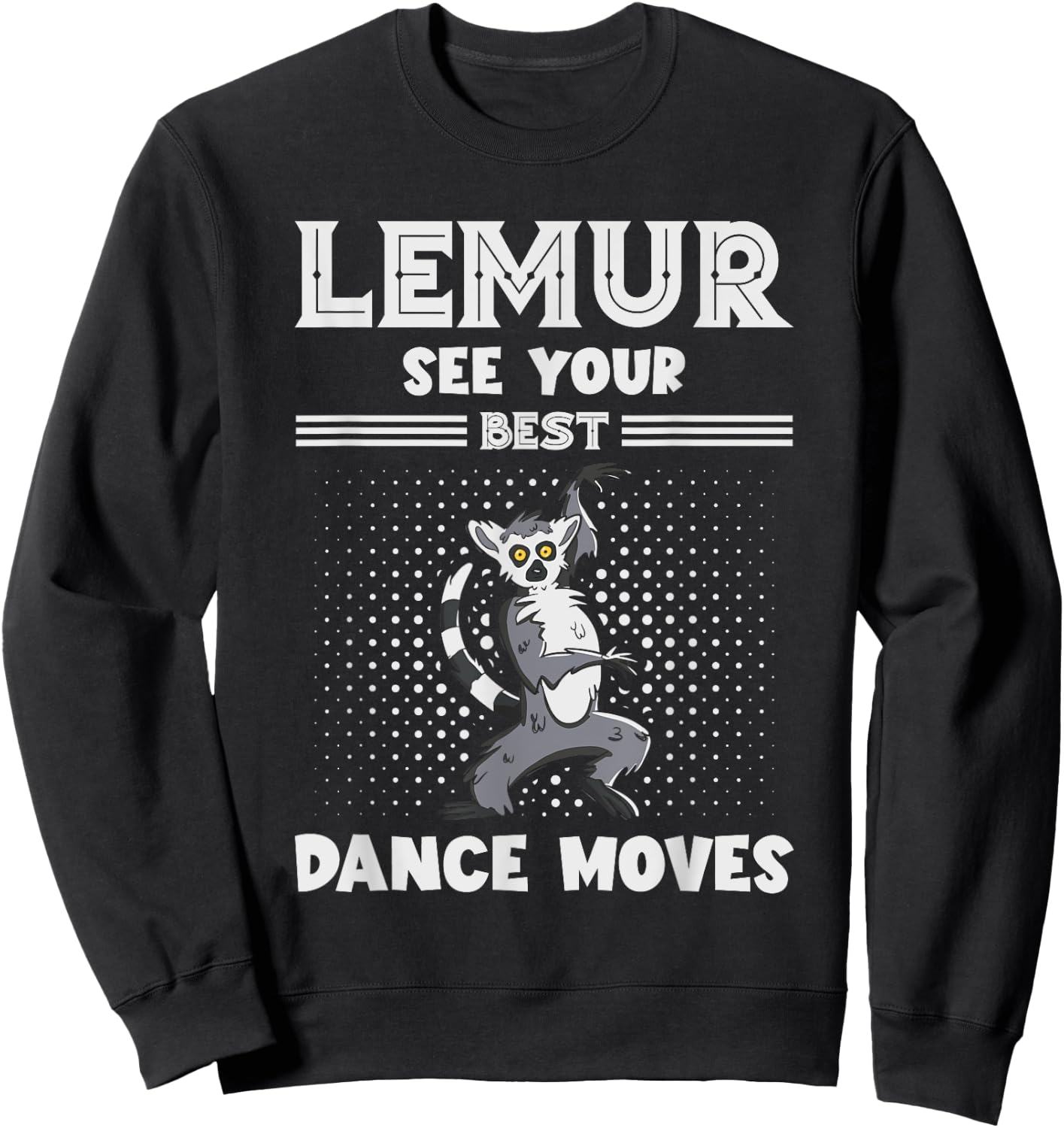 Lemur Best Dance Moves Funny Lemur Lover Madagascar Animal Sweatshirt - Sweatshirt | Black