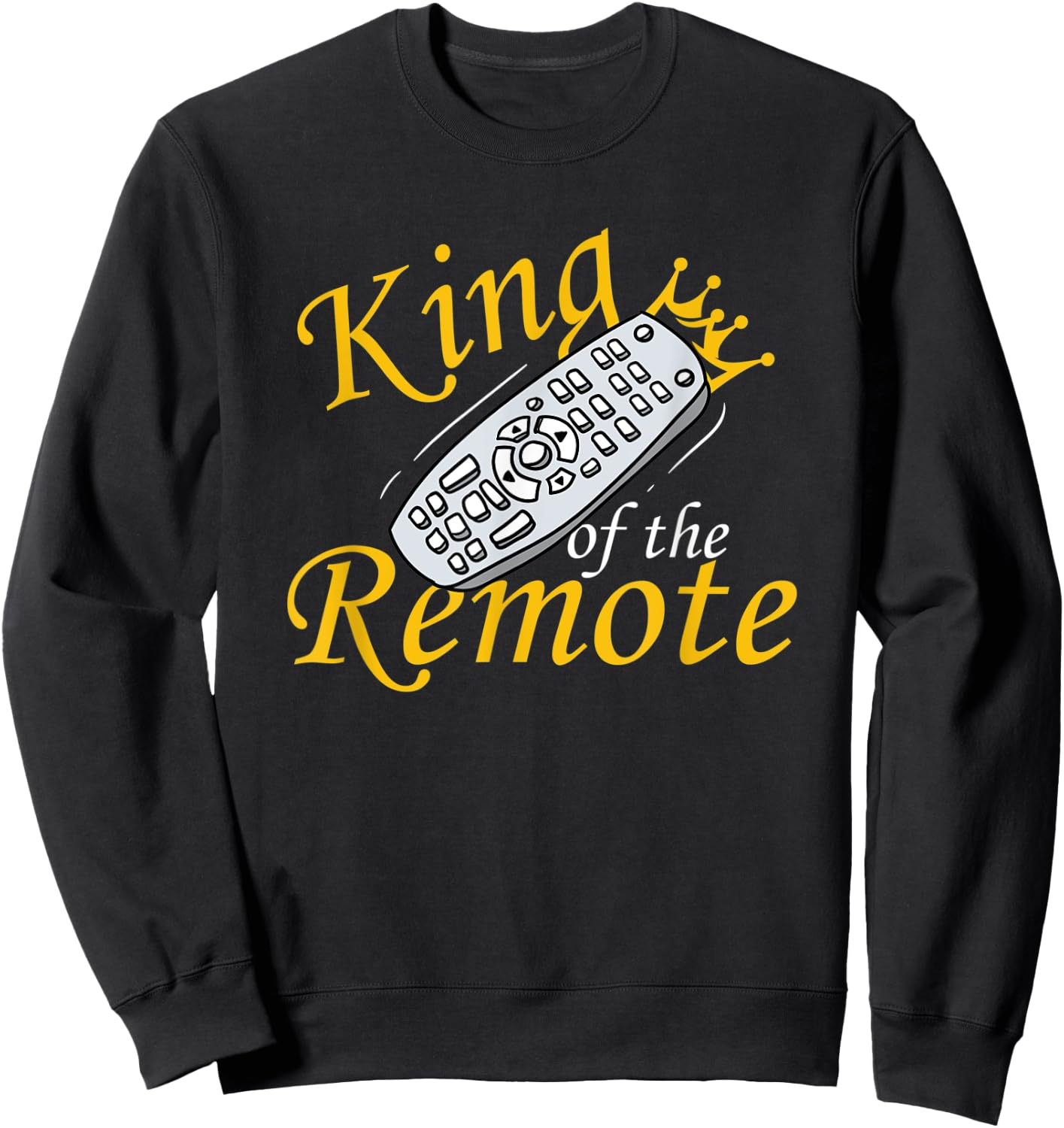 King Of The Remote TV Lazy Dad Funny Sweatshirt - Sweatshirt | Black