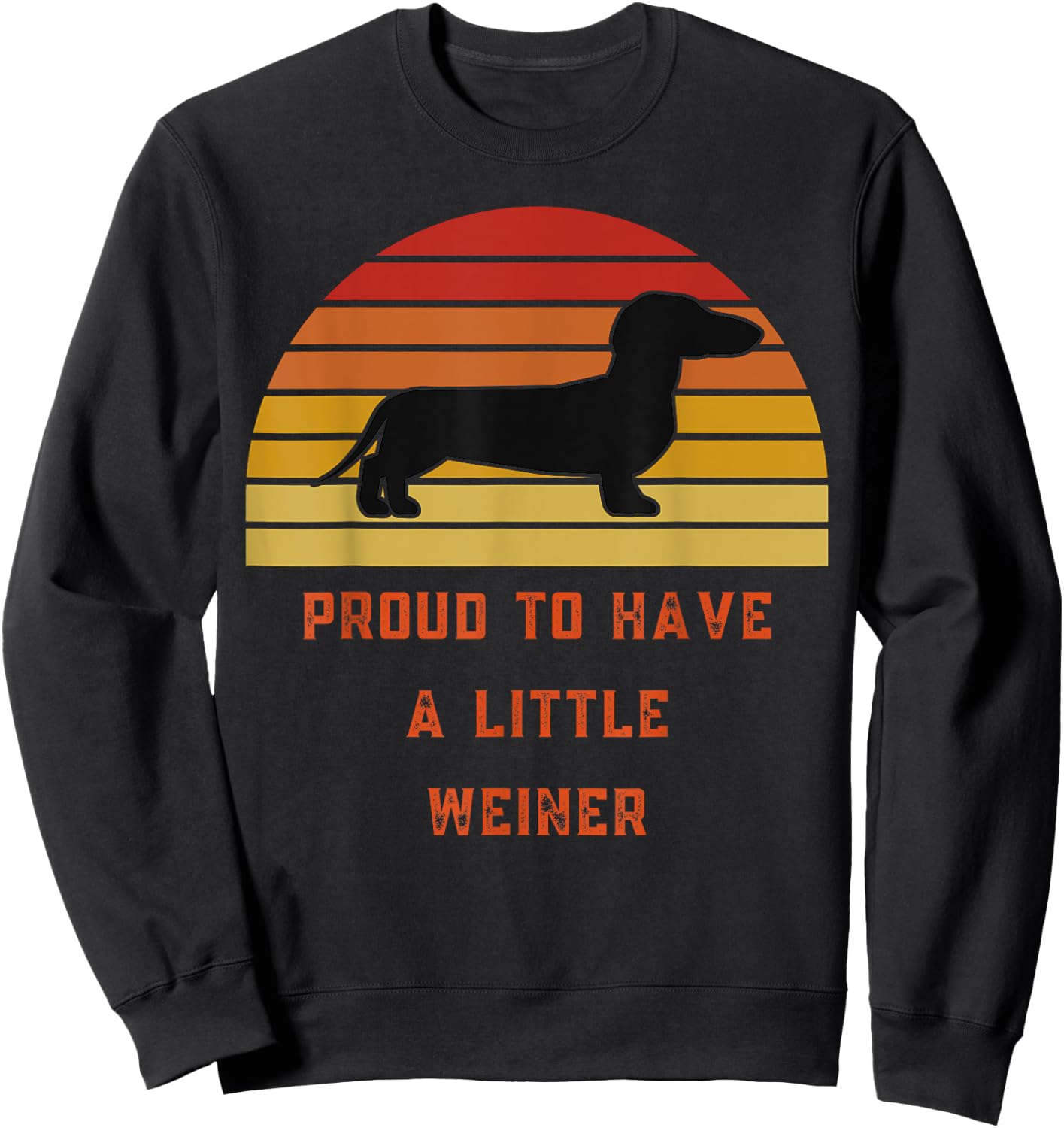 Proud To Have A Little Weiner-Daschund Gifts-Funny Design Sweatshirt - Sweatshirt | Black