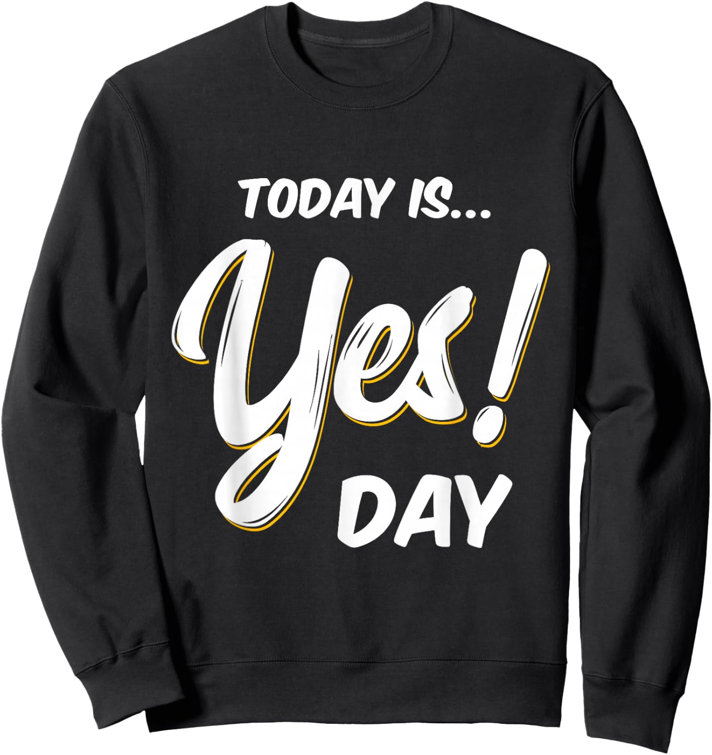 Today is Yes! Day Family Fun Day Adult Kids Sweatshirt - Sweatshirt | Black