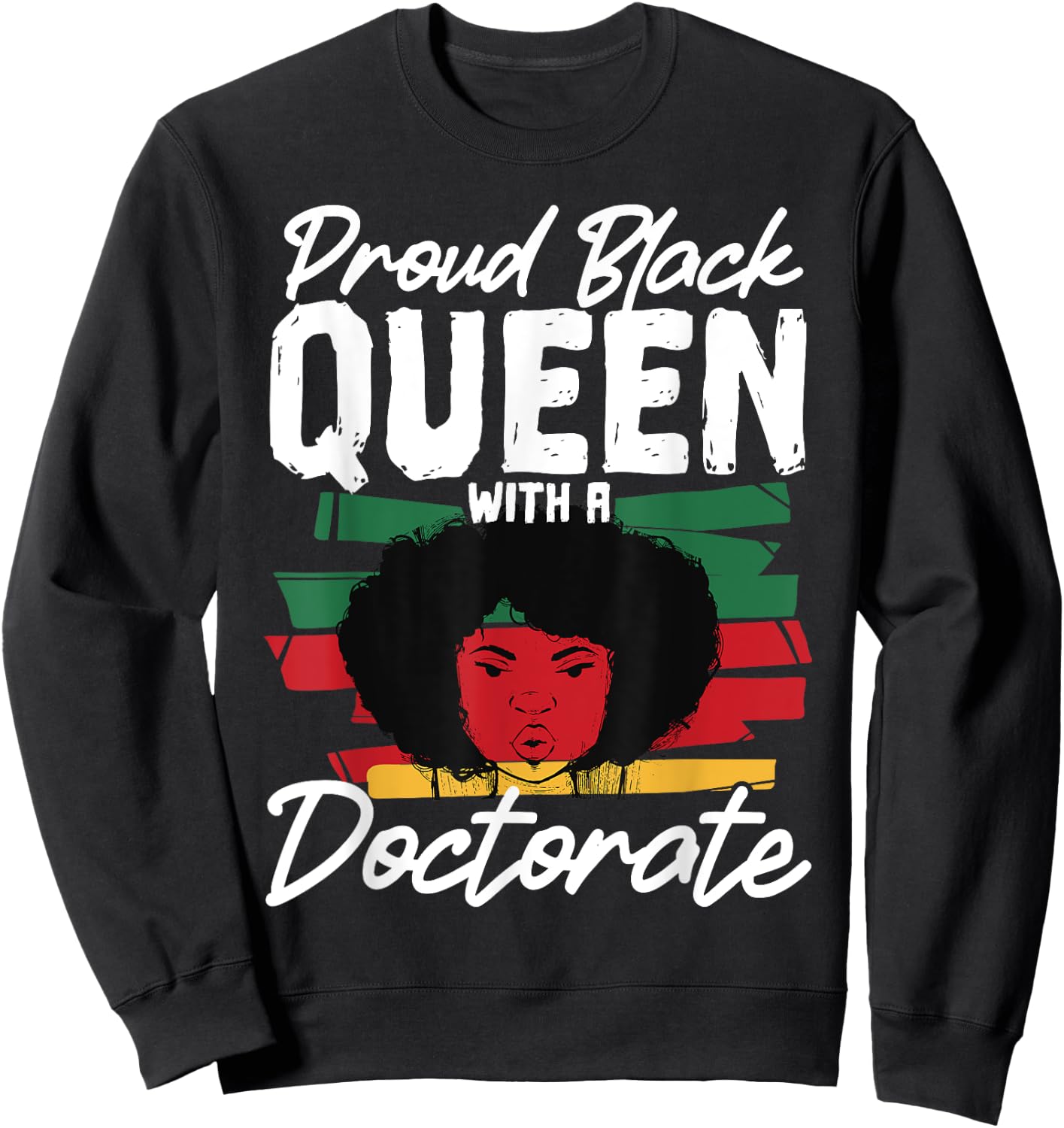 Proud Black Queen with a Doctorate Sweatshirt - Sweatshirt | Black