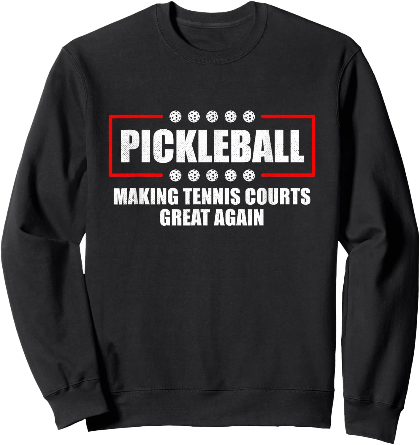 Pickleball Making Tennis Courts Great Again Funny Sweatshirt - Sweatshirt | Black